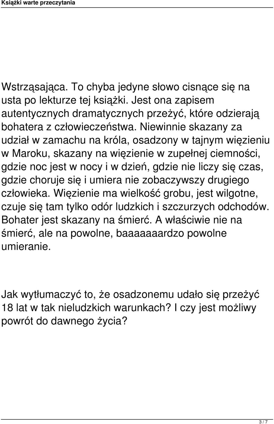 choruje się i umiera nie zobaczywszy drugiego człowieka. Więzienie ma wielkość grobu, jest wilgotne, czuje się tam tylko odór ludzkich i szczurzych odchodów. Bohater jest skazany na śmierć.