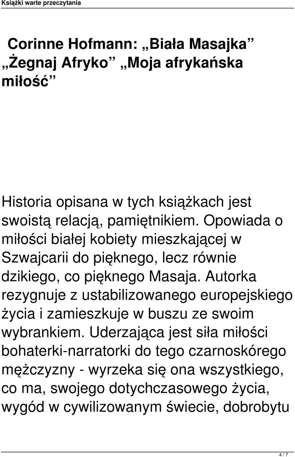 Autorka rezygnuje z ustabilizowanego europejskiego życia i zamieszkuje w buszu ze swoim wybrankiem.