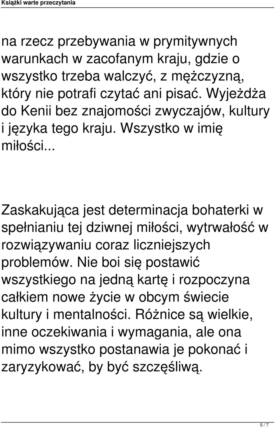 .. Zaskakująca jest determinacja bohaterki w spełnianiu tej dziwnej miłości, wytrwałość w rozwiązywaniu coraz liczniejszych problemów.