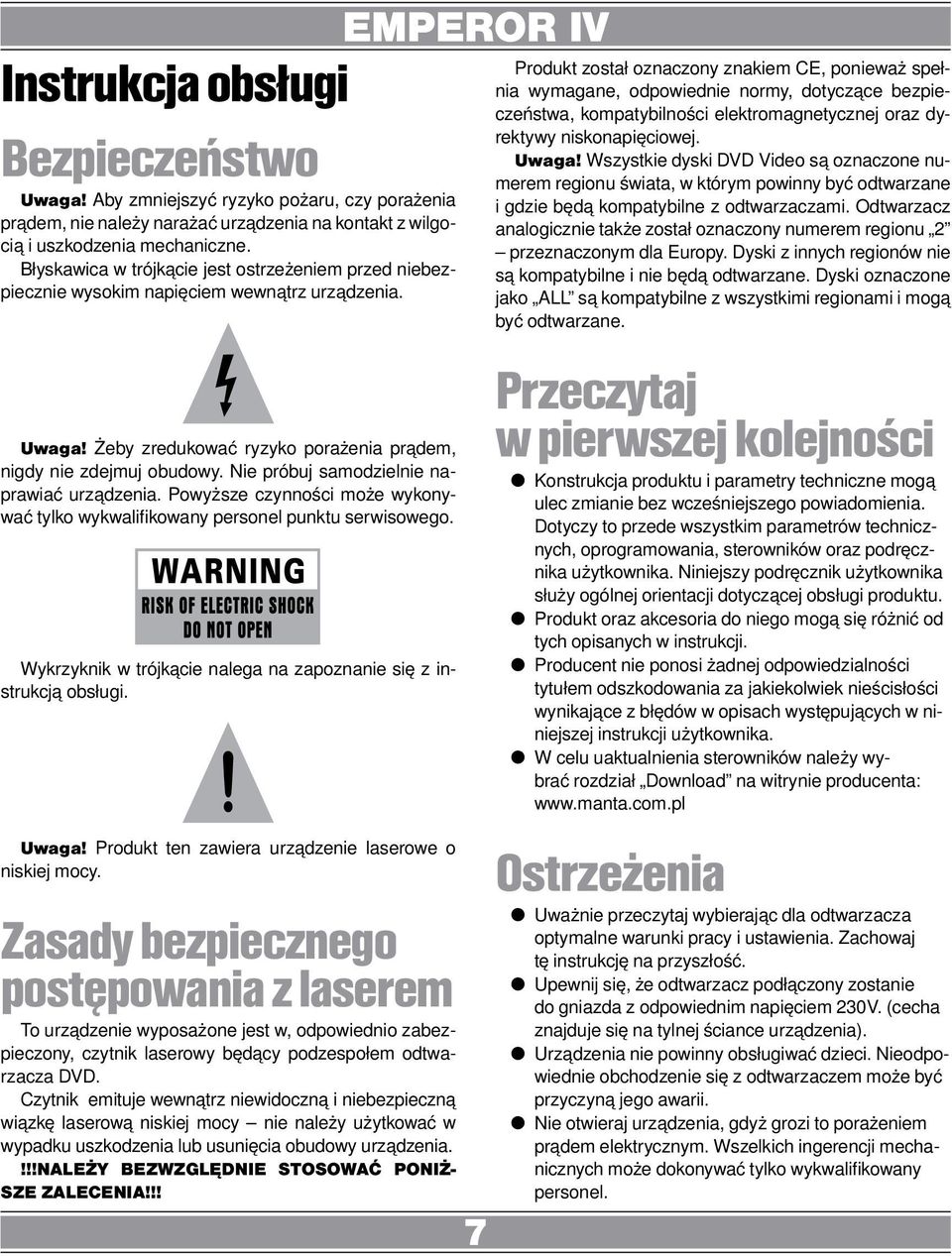 Nie próbuj samodzielnie naprawiać urządzenia. Powyższe czynności może wykonywać tylko wykwalifikowany personel punktu serwisowego. Wykrzyknik w trójkącie nalega na zapoznanie się z instrukcją obsługi.