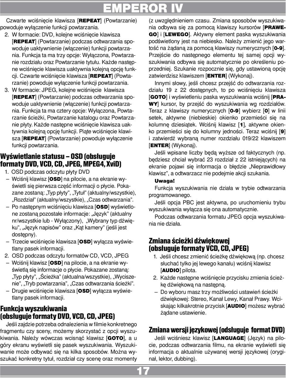 Funkcja ta ma trzy opcje: Wyłączona, Powtarzanie rozdziału oraz Powtarzanie tytułu. Każde następne wciśnięcie klawisza uaktywnia kolejną opcję funkcji.