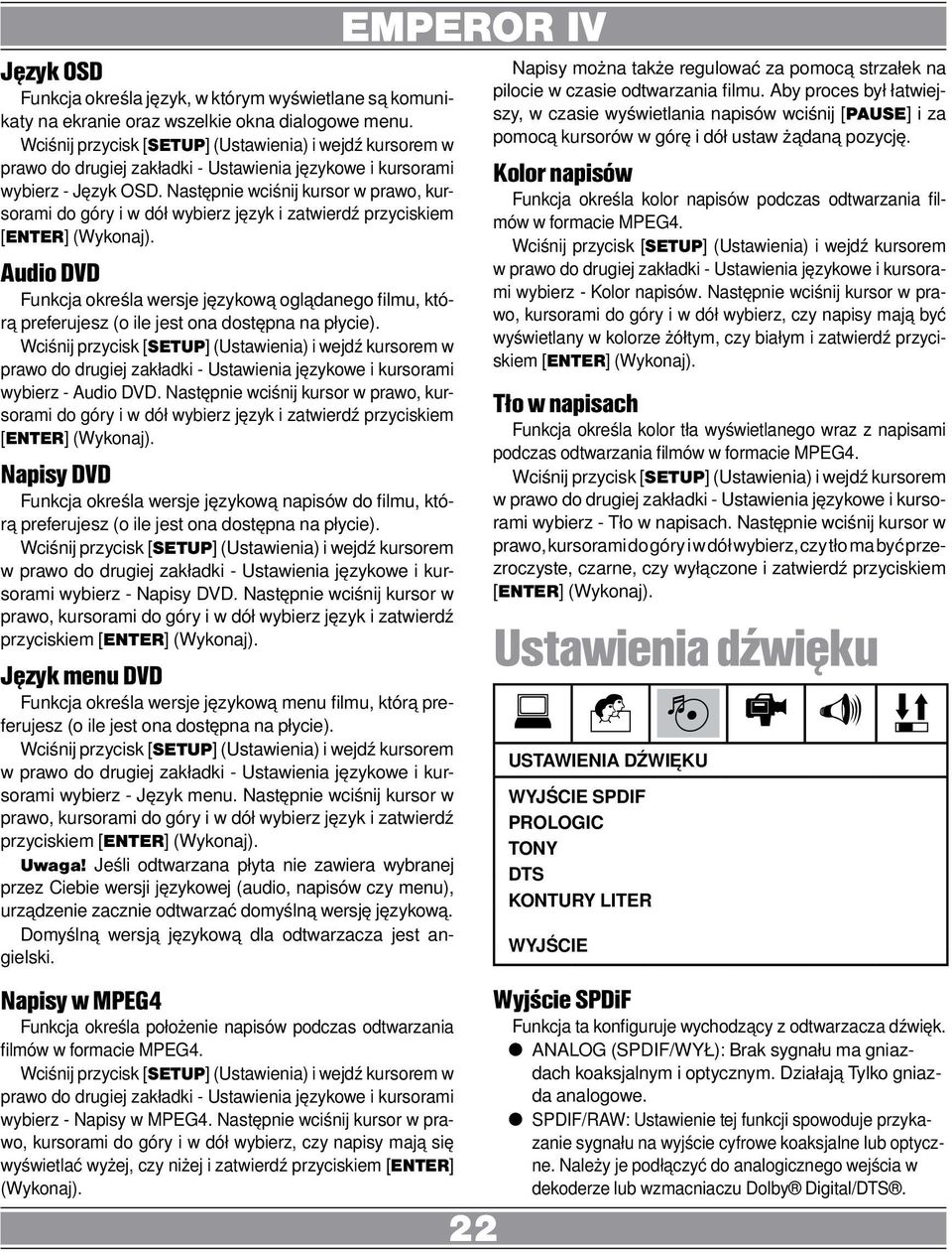 Audio DVD Funkcja określa wersje językową oglądanego filmu, którą preferujesz (o ile jest ona dostępna na płycie). w prawo do drugiej zakładki - Ustawienia językowe i kursorami wybierz - Audio DVD.