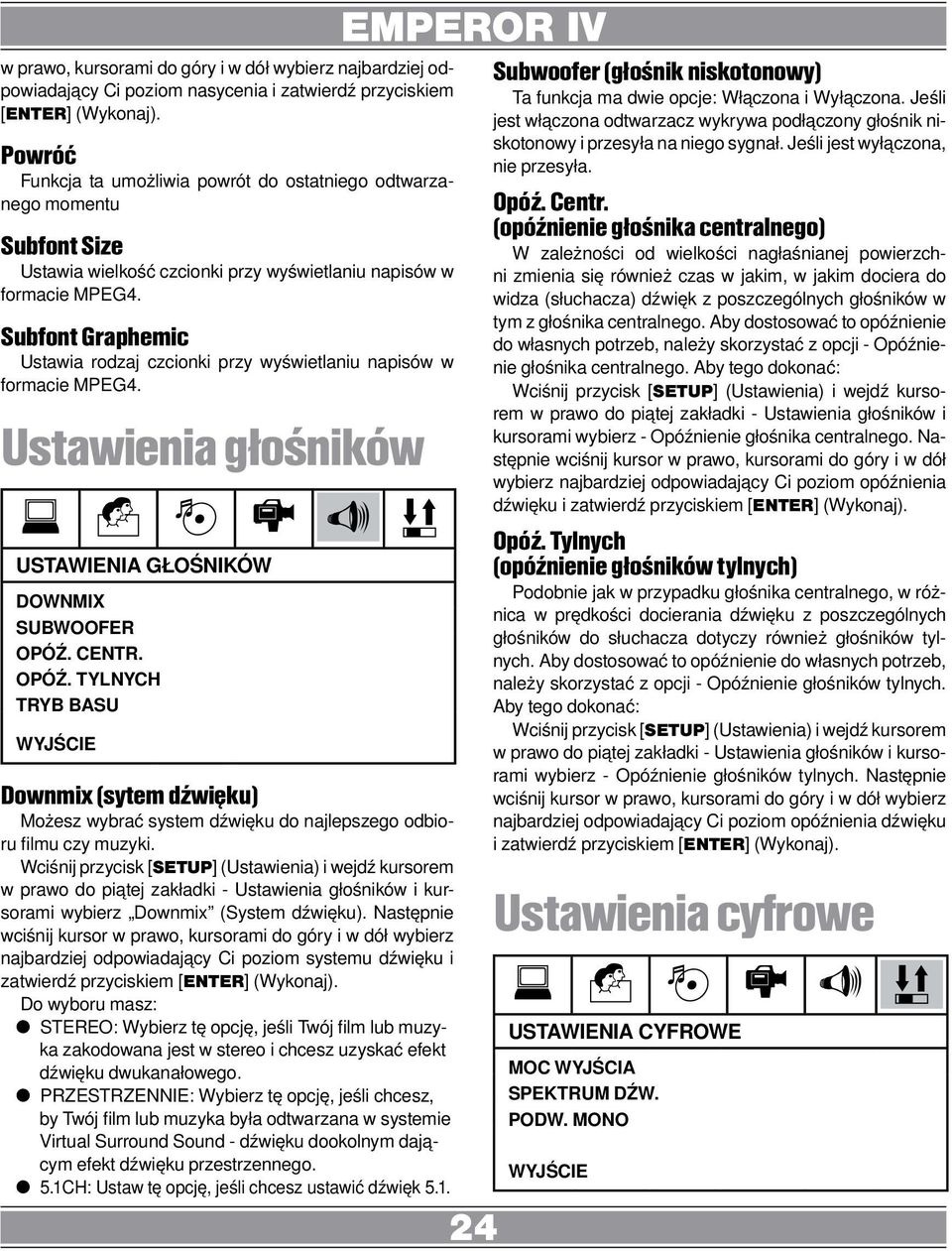 Subfont Graphemic Ustawia rodzaj czcionki przy wyświetlaniu napisów w formacie MPEG4. Ustawienia głośników USTAWIENIA GŁOŚNIKÓW DOWNMIX SUBWOOFER OPÓŹ.