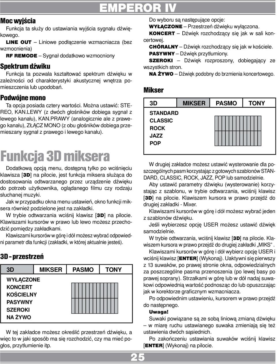 akustycznej wnętrza pomieszczenia lub upodobań. Podwójne mono Ta opcja posiada cztery wartości. Można ustawić: STE- REO, KAN.LEWY (z dwóch głośników dobiega sygnał z lewego kanału), KAN.