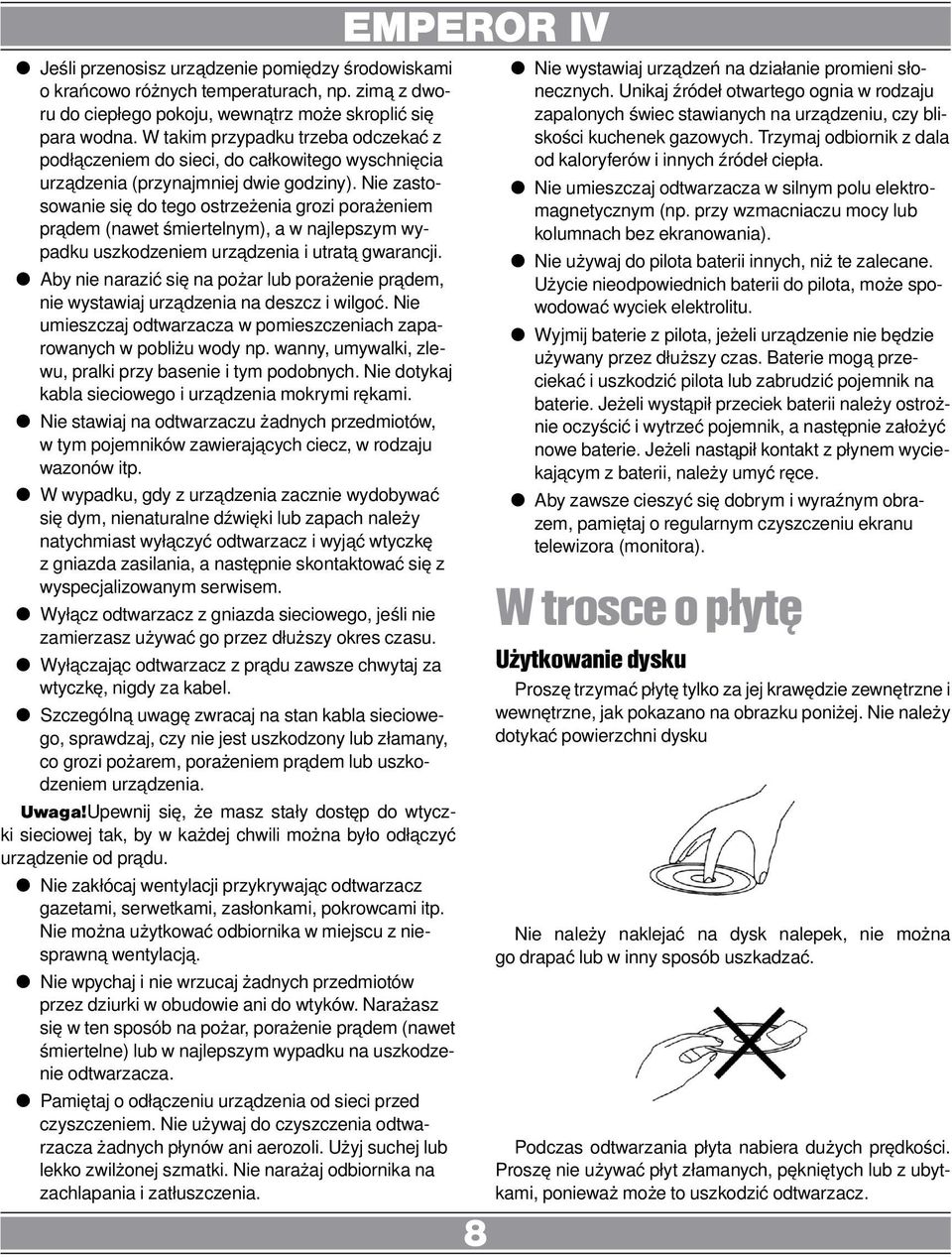 Nie zastosowanie się do tego ostrzeżenia grozi porażeniem prądem (nawet śmiertelnym), a w najlepszym wypadku uszkodzeniem urządzenia i utratą gwarancji.
