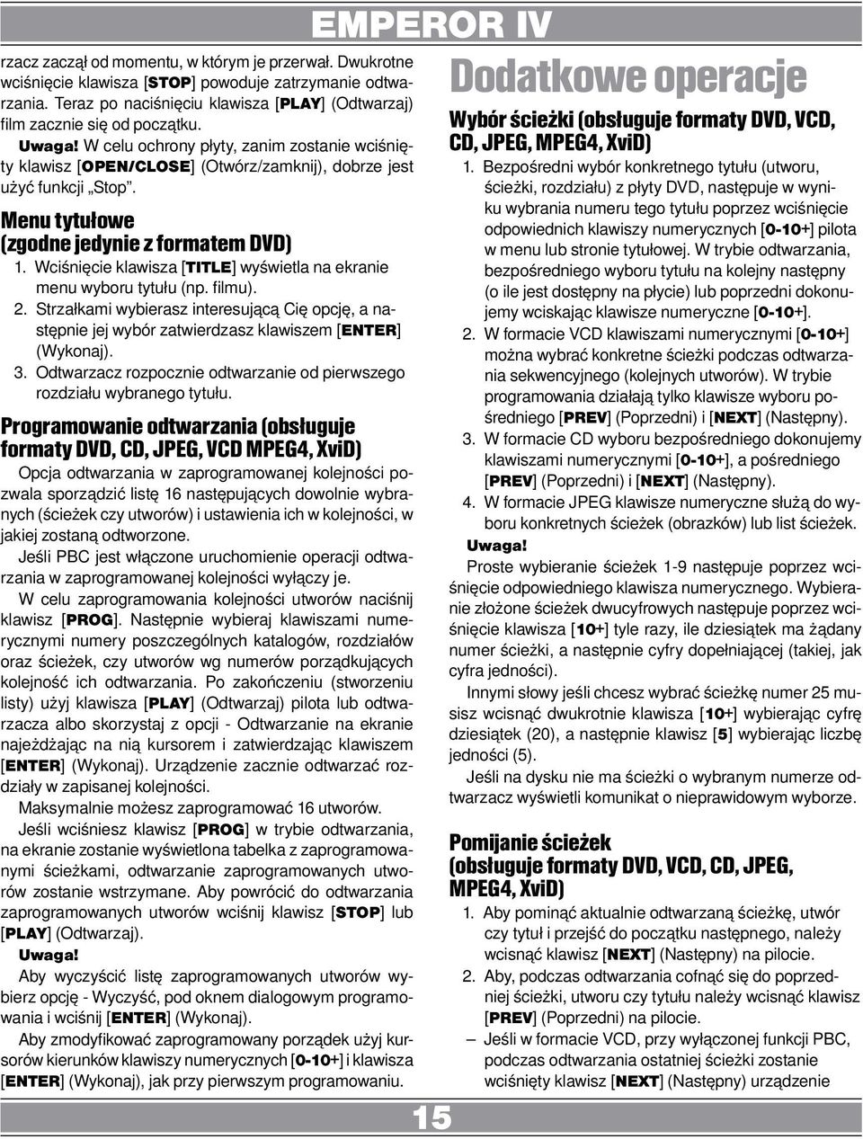 Wciśnięcie klawisza [TITLE] wyświetla na ekranie menu wyboru tytułu (np. filmu). 2. Strzałkami wybierasz interesującą Cię opcję, a następnie jej wybór zatwierdzasz klawiszem [ENTER] (Wykonaj). 3.