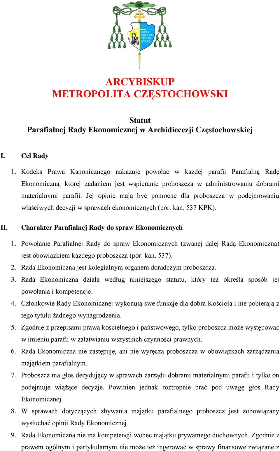 Jej opinie mają być pomocne dla proboszcza w podejmowaniu właściwych decyzji w sprawach ekonomicznych (por. kan. 537 KPK). II. Charakter Parafialnej Rady do spraw Ekonomicznych 1.