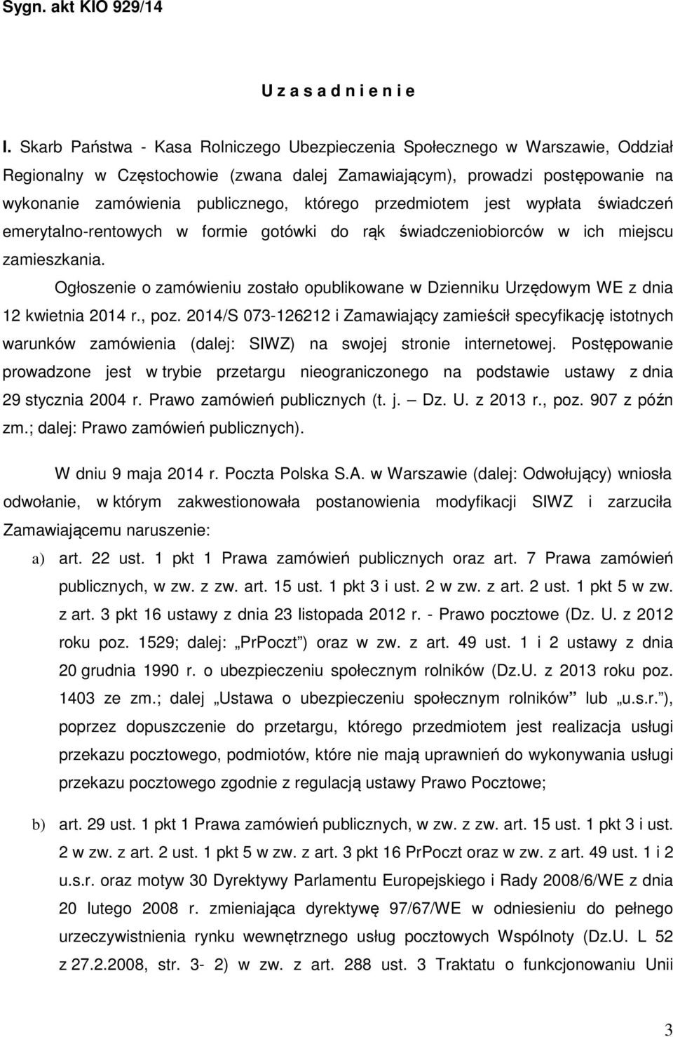 przedmiotem jest wypłata świadczeń emerytalno-rentowych w formie gotówki do rąk świadczeniobiorców w ich miejscu zamieszkania.