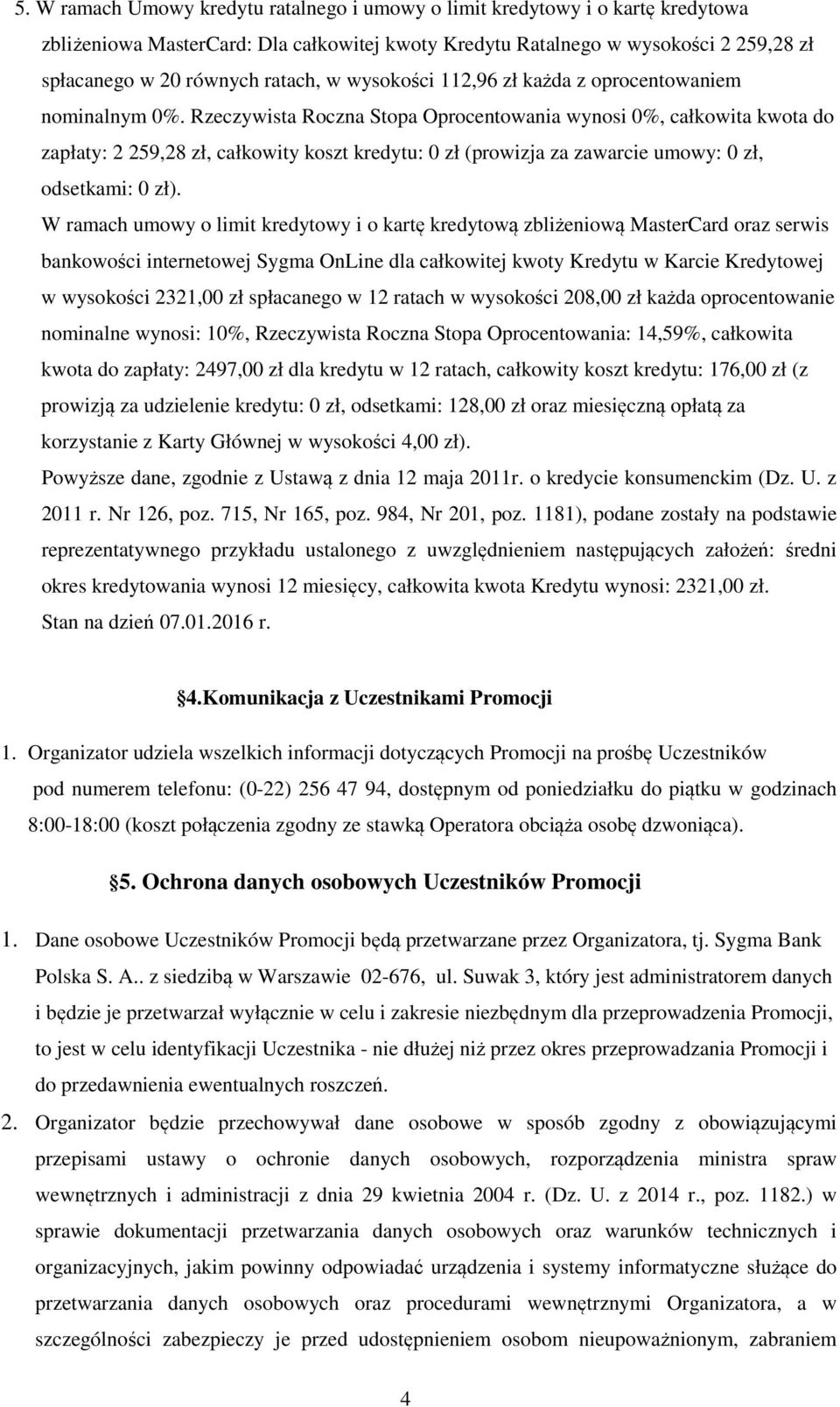 Rzeczywista Roczna Stopa Oprocentowania wynosi 0%, całkowita kwota do zapłaty: 2 259,28 zł, całkowity koszt kredytu: 0 zł (prowizja za zawarcie umowy: 0 zł, odsetkami: 0 zł).