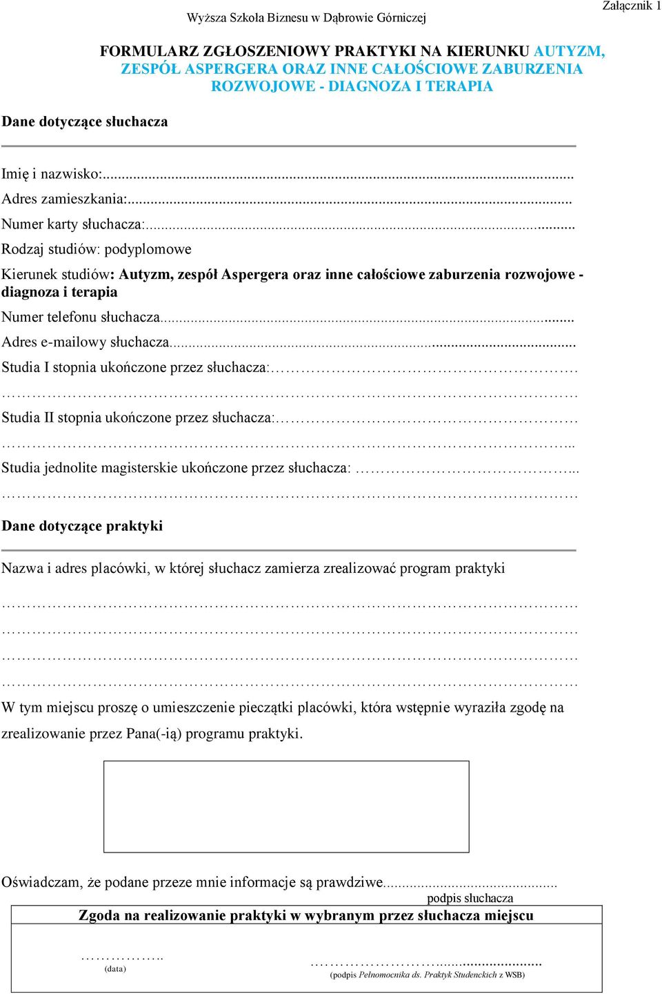 .. Rodzaj studiów: podyplomowe Kierunek studiów: Autyzm, zespół Aspergera oraz inne całościowe zaburzenia rozwojowe - diagnoza i terapia Numer telefonu słuchacza... Adres e-mailowy słuchacza.