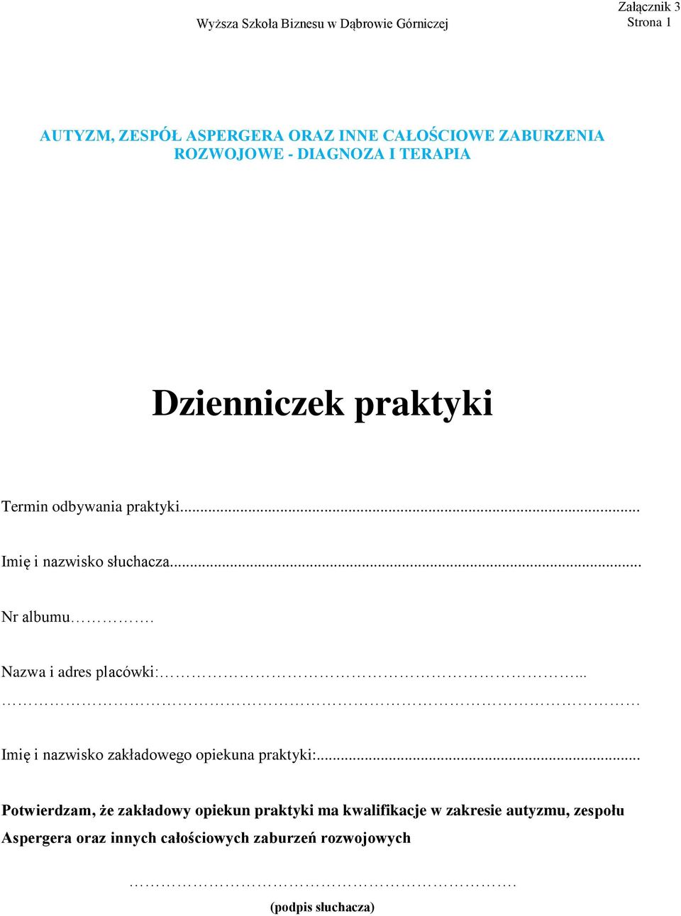 Nazwa i adres placówki:... Imię i nazwisko zakładowego opiekuna praktyki:.