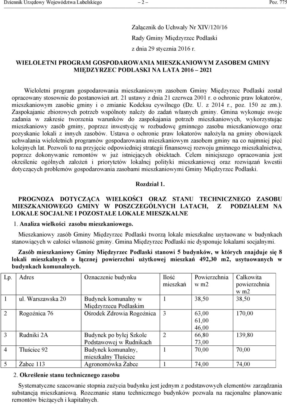 stosownie do postanowień art. 21 ustawy z dnia 21 czerwca 2001 r. o ochronie praw lokatorów, mieszkaniowym zasobie gminy i o zmianie Kodeksu cywilnego (Dz. U. z 2014 r., poz. 150 ze zm.).