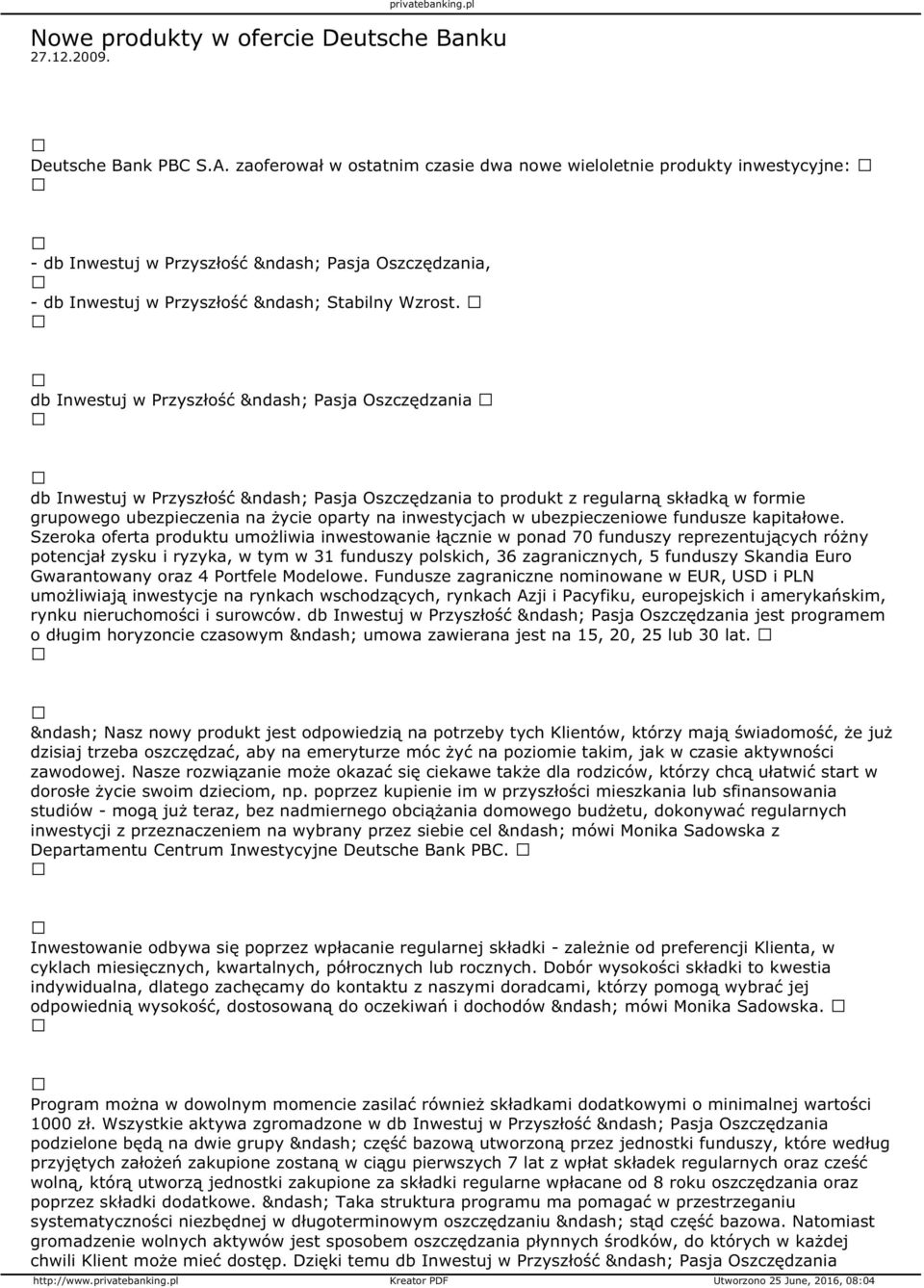 db Inwestuj w Przyszłość Pasja Oszczędzania db Inwestuj w Przyszłość Pasja Oszczędzania to produkt z regularną składką w formie grupowego ubezpieczenia na życie oparty na inwestycjach w