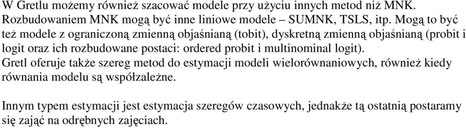 Mogą o być eż modele z ogranczoną zmenną objaśnaną (ob), dyskreną zmenną objaśnaną (prob log oraz ch rozbudowane posac: