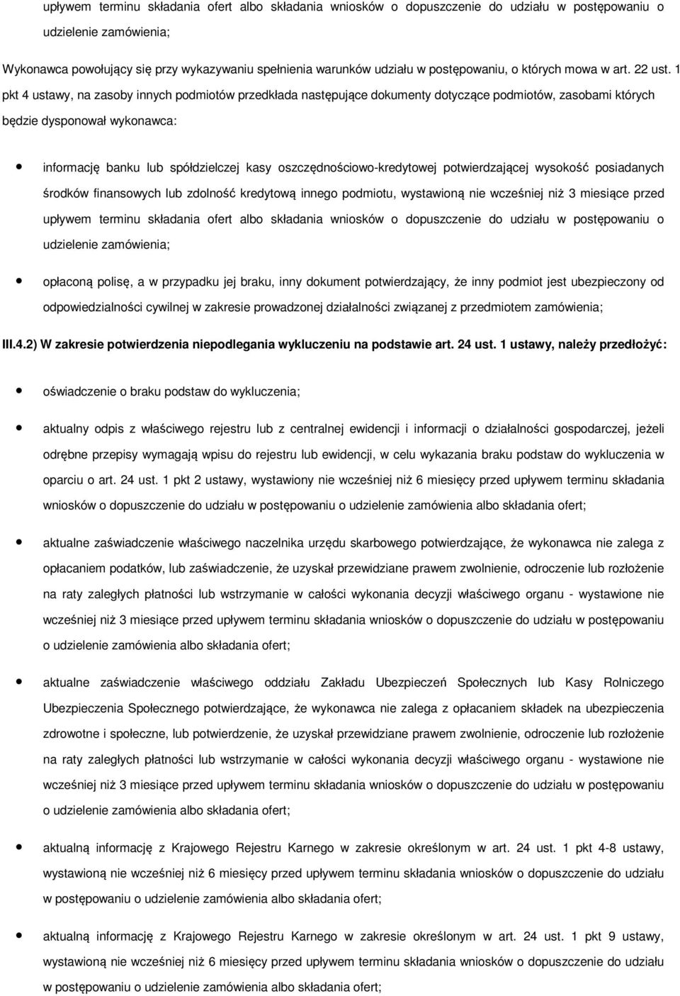 1 pkt 4 ustawy, na zasoby innych podmiotów przedkłada następujące dokumenty dotyczące podmiotów, zasobami których będzie dysponował wykonawca: informację banku lub spółdzielczej kasy