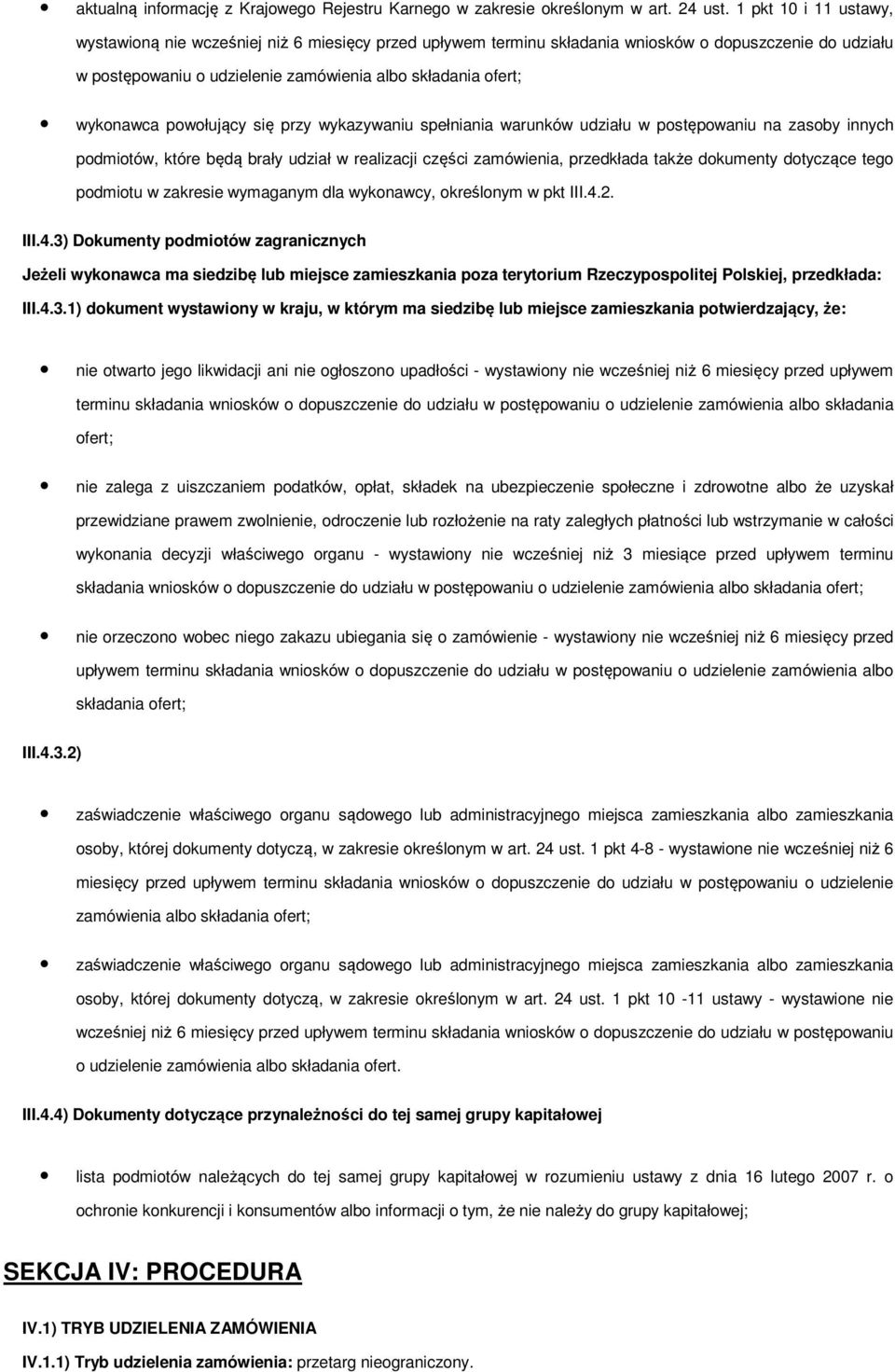 powołujący się przy wykazywaniu spełniania warunków udziału w postępowaniu na zasoby innych podmiotów, które będą brały udział w realizacji części zamówienia, przedkłada także dokumenty dotyczące