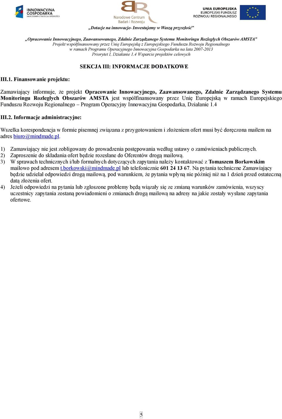 jest współfinansowany przez Unię Europejską w ramach Europejskiego Funduszu Rozwoju Regionalnego Program Operacyjny Innowacyjna Gospodarka, Działanie 1.4 III.2.