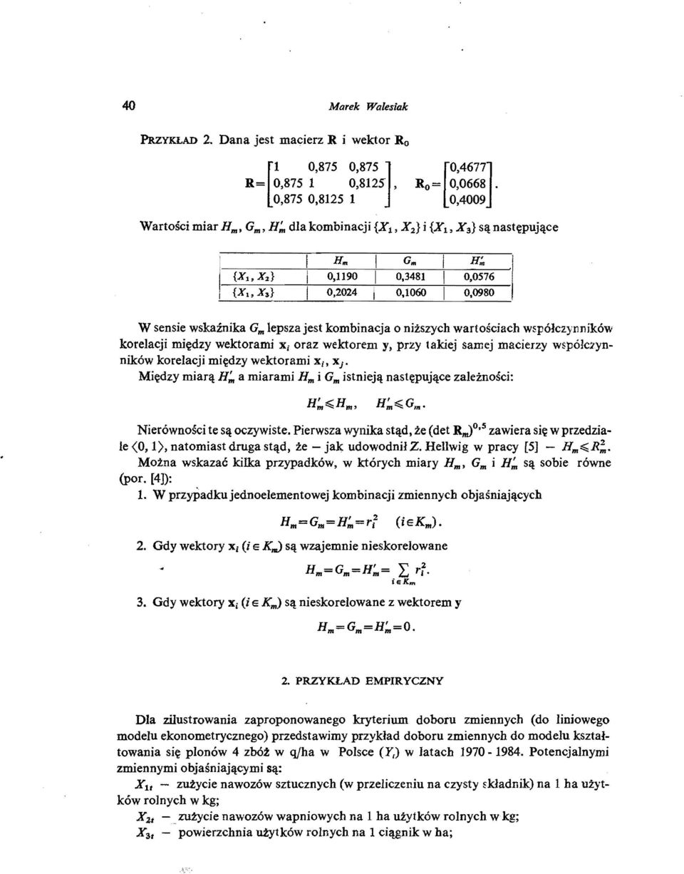 0576 0,2024 0,1060 0,0980 W sensie wskaźnika Gm lepsza jest kombinacja o niższych wartościach współczynników korelacji między wektorami Xi oraz wektorem y, przy takiej samej macierzy współczynników