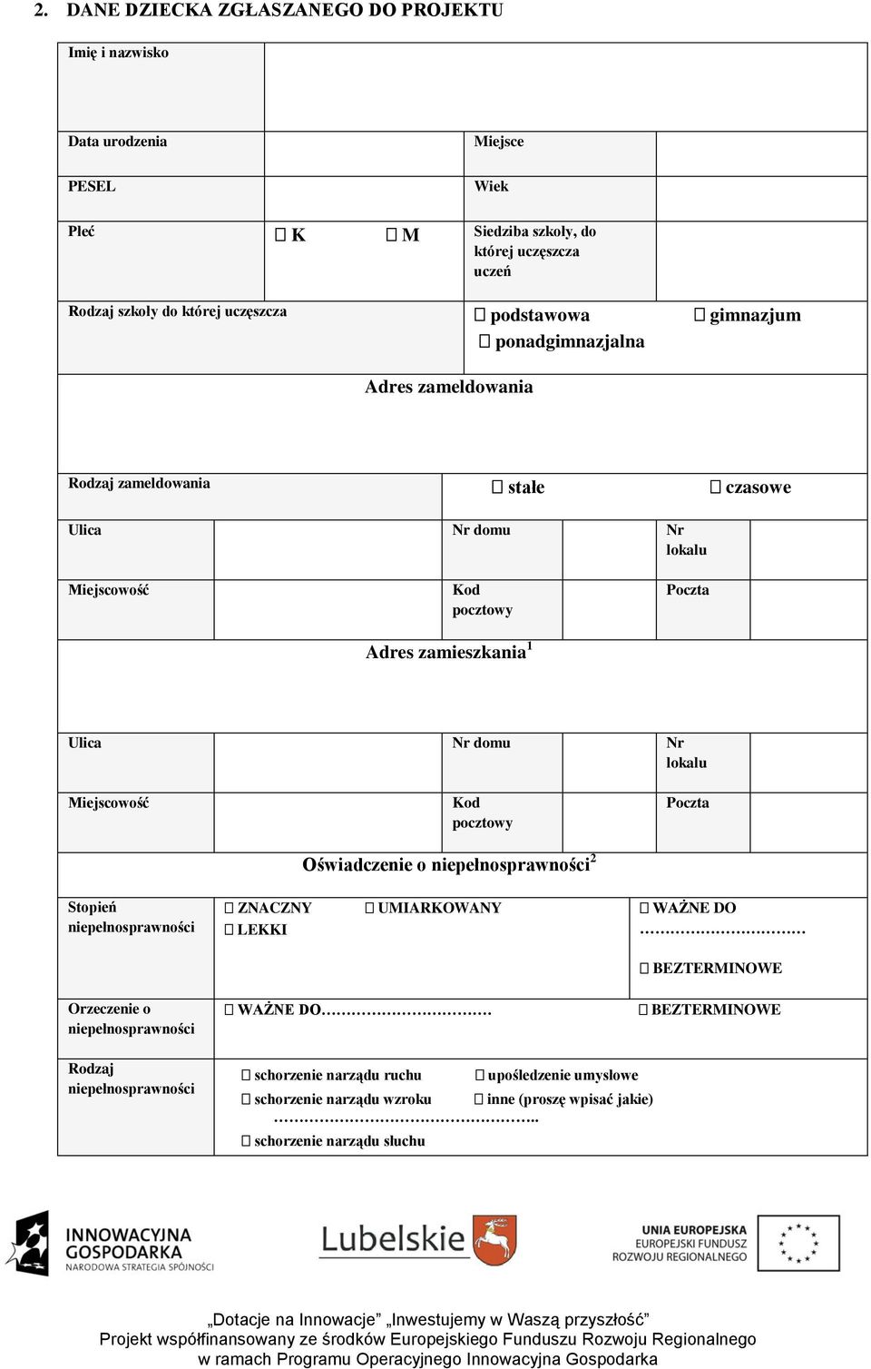 domu Nr lokalu Miejscowość Kod pocztowy Oświadczenie o niepełnosprawności 2 Poczta Stopień niepełnosprawności ZNACZNY LEKKI UMIARKOWANY WAŻNE DO BEZTERMINOWE Orzeczenie o