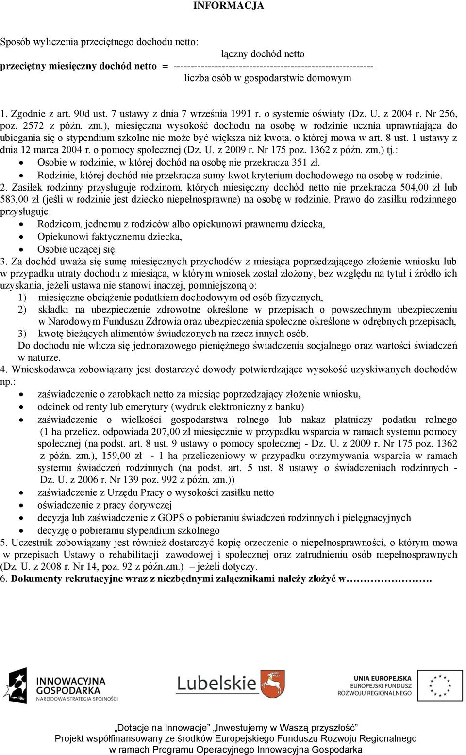 ), miesięczna wysokość dochodu na osobę w rodzinie ucznia uprawniająca do ubiegania się o stypendium szkolne nie może być większa niż kwota, o której mowa w art. 8 ust.