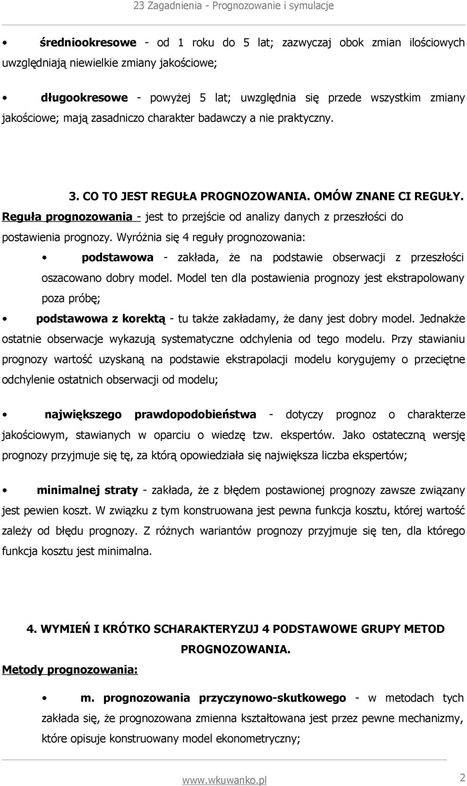 Reguła prognozowania - jest to przejście od analizy danych z przeszłości do postawienia prognozy.