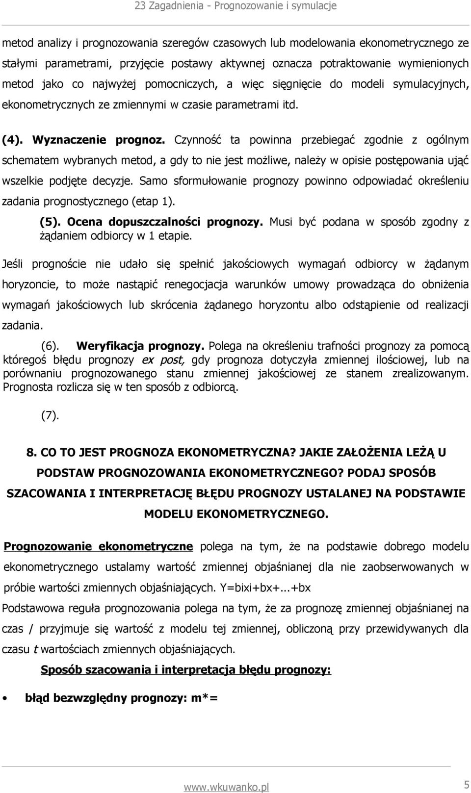 Czynność ta powinna przebiegać zgodnie z ogólnym schematem wybranych metod, a gdy to nie jest możliwe, należy w opisie postępowania ująć wszelkie podjęte decyzje.