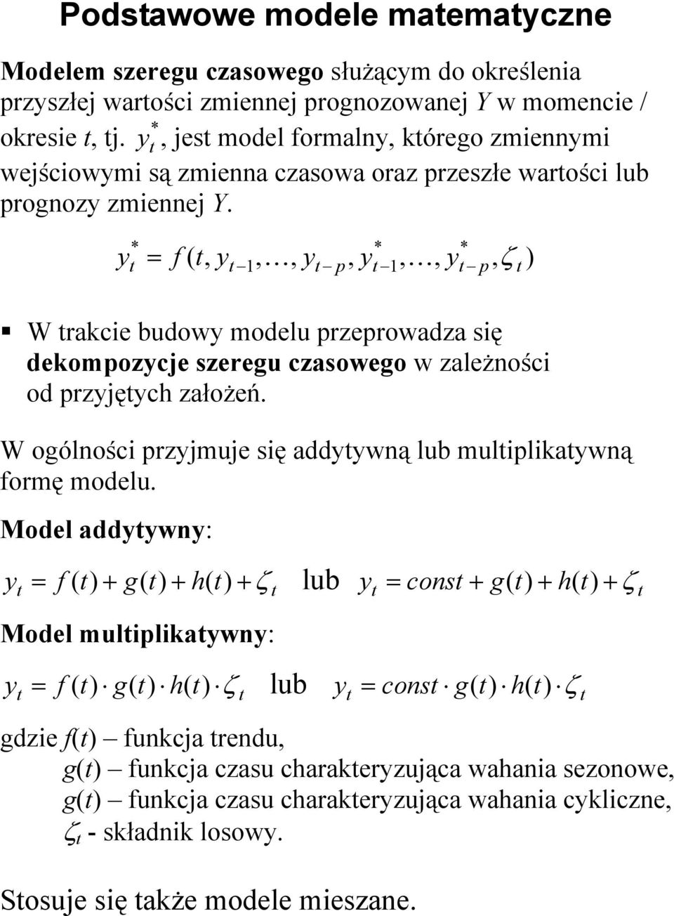 y * t * t 1 = f ( t, y, K, y, y, K, y t 1 t p * t p, ζ ) t W trakcie budowy modelu przeprowadza się dekompozycje szeregu czasowego w zależności od przyjętych założeń.