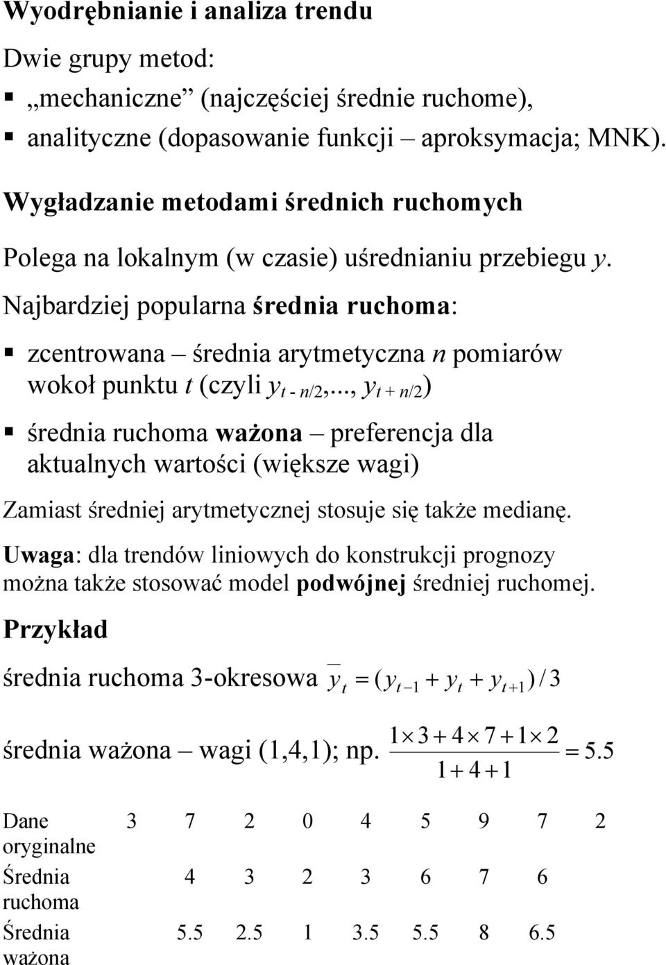 Najbardziej popularna średnia ruchoma: zcentrowana średnia arytmetyczna n pomiarów wokoł punktu t (czyli y t - n/2,.