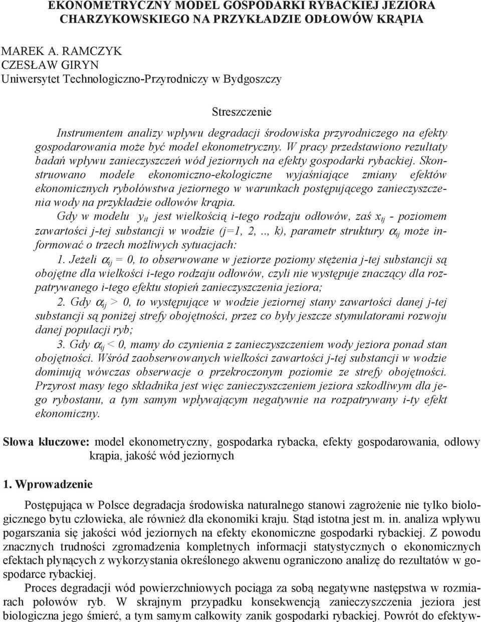 W pracy przedsawiono rezulay bada wpływu zanieczyszcze wód jeziornych na efeky gospodarki rybackiej.