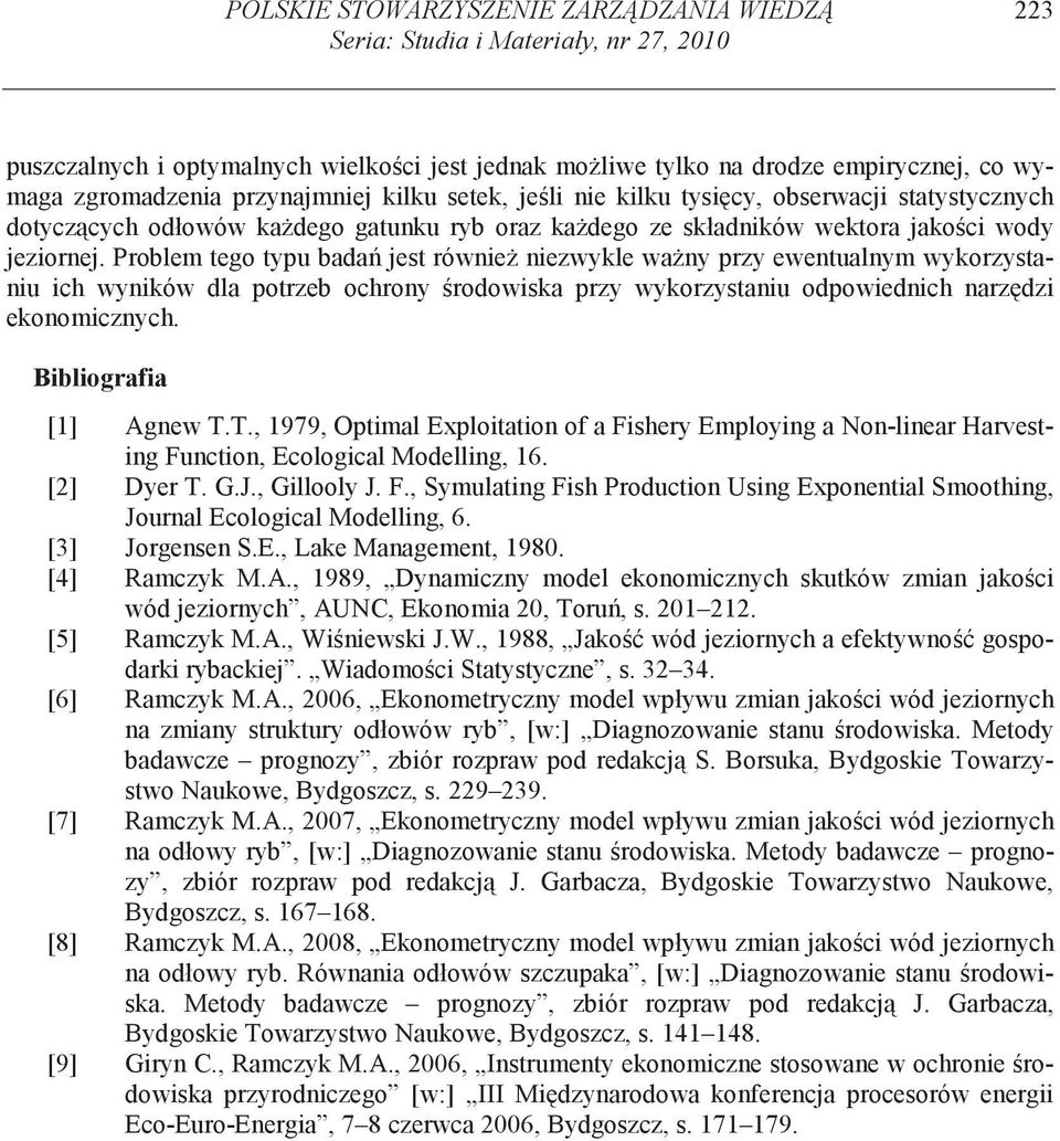 Problem ego ypu bada jes równie niezwykle wa ny przy ewenualnym wykorzysaniu ich wyników dla porzeb ochrony rodowiska przy wykorzysaniu odpowiednich narz dzi ekonomicznych. Bibliografia [1] Agnew T.