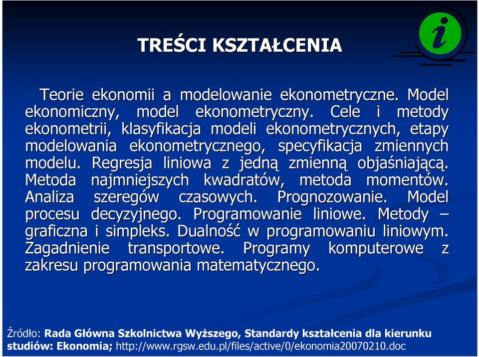 Metoda najmniejszych kwadratów, w, metoda momentów. Analiza szeregów w czasowych. Prognozowanie. Model procesu decyzyjnego. Programowanie liniowe. Metody graficzna i simpleks.