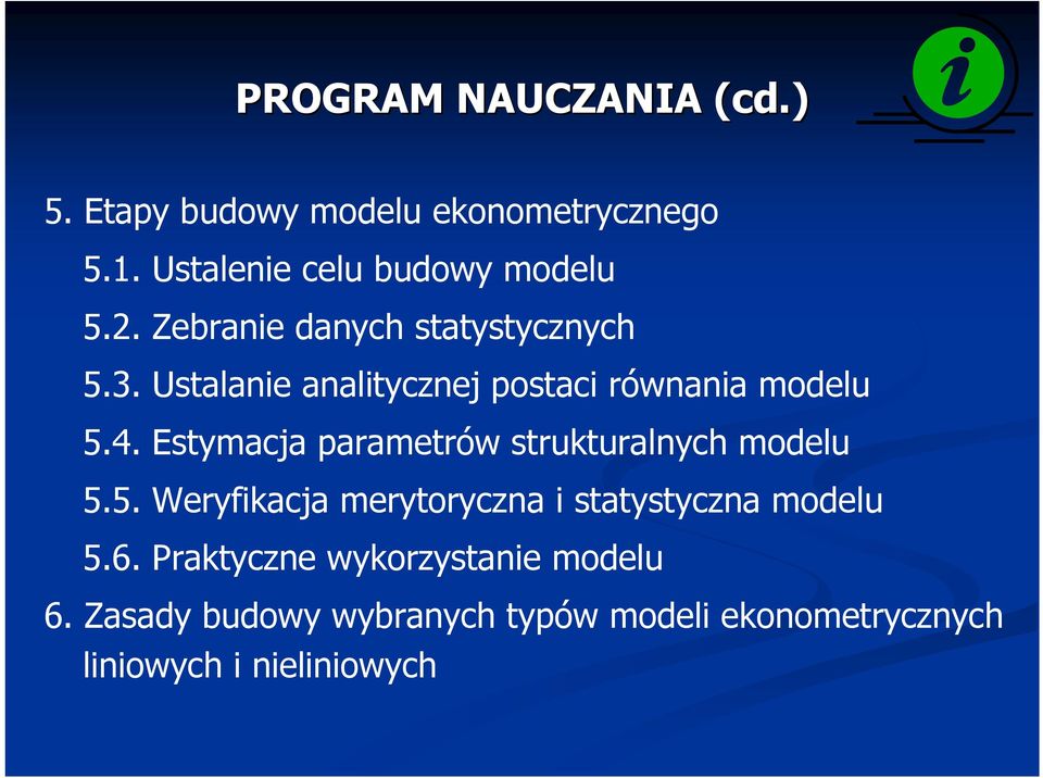 Ustalanie analitycznej postaci równania modelu 5.4. Estymacja parametrów strukturalnych modelu 5.5. Weryfikacja merytoryczna i statystyczna modelu 5.