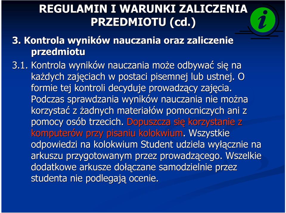 Podczas sprawdzania wyników w nauczania nie można korzystać z żadnych materiałów w pomocniczych ani z pomocy osób b trzecich.