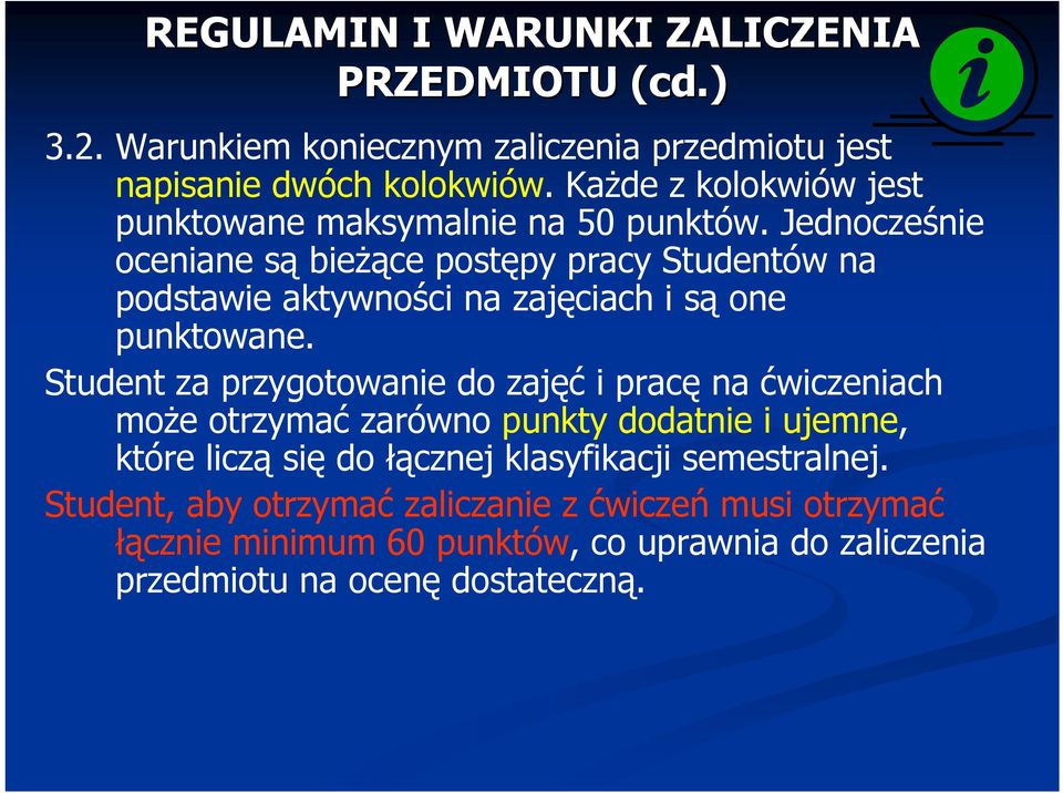 Jednocześnie oceniane są bieżące postępy pracy Studentów na podstawie aktywności na zajęciach i są one punktowane.