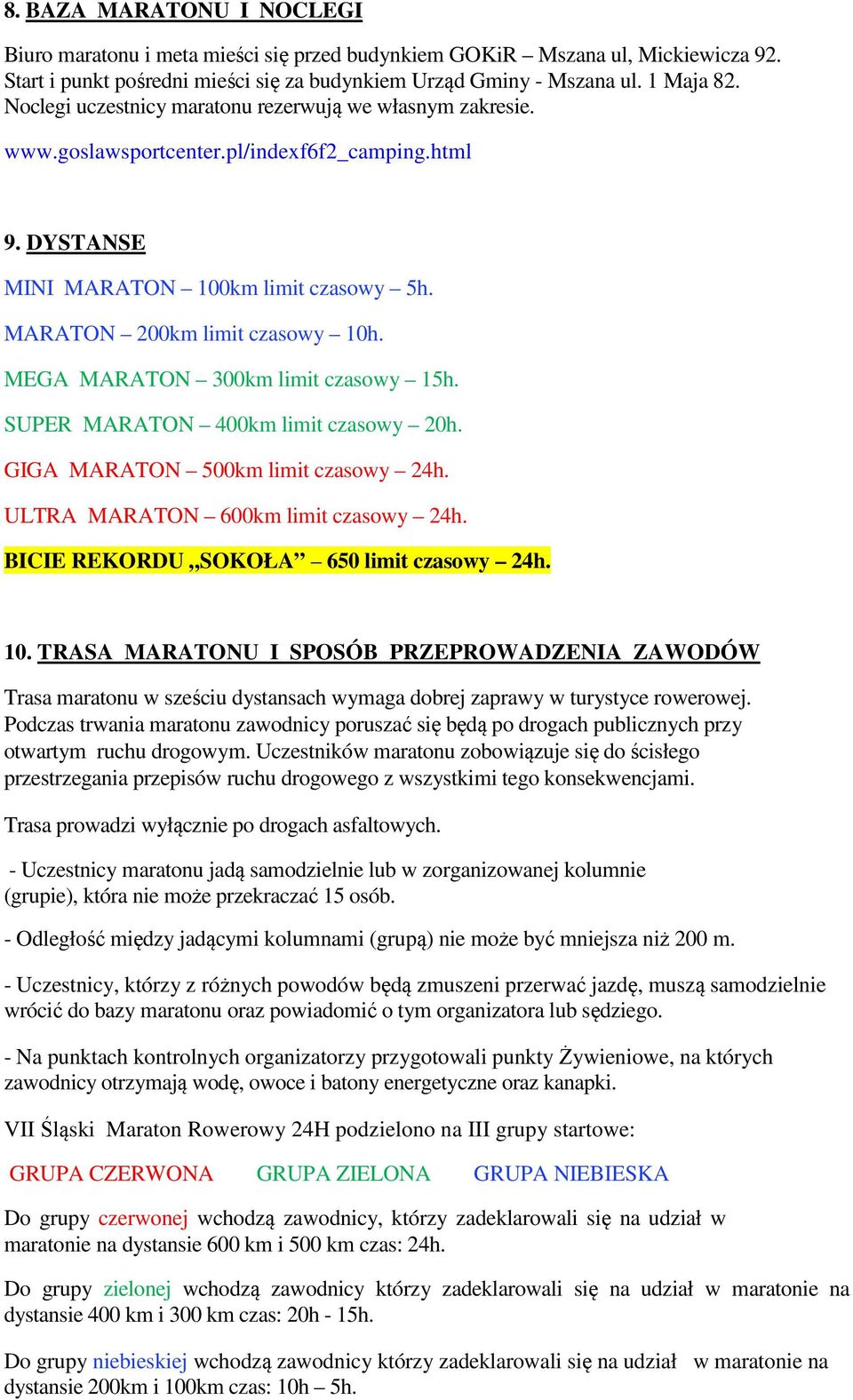 MEGA MARATON 300km limit czasowy 15h. SUPER MARATON 400km limit czasowy 20h. GIGA MARATON 500km limit czasowy 24h. ULTRA MARATON 600km limit czasowy 24h. BICIE REKORDU SOKOŁA 650 limit czasowy 24h.