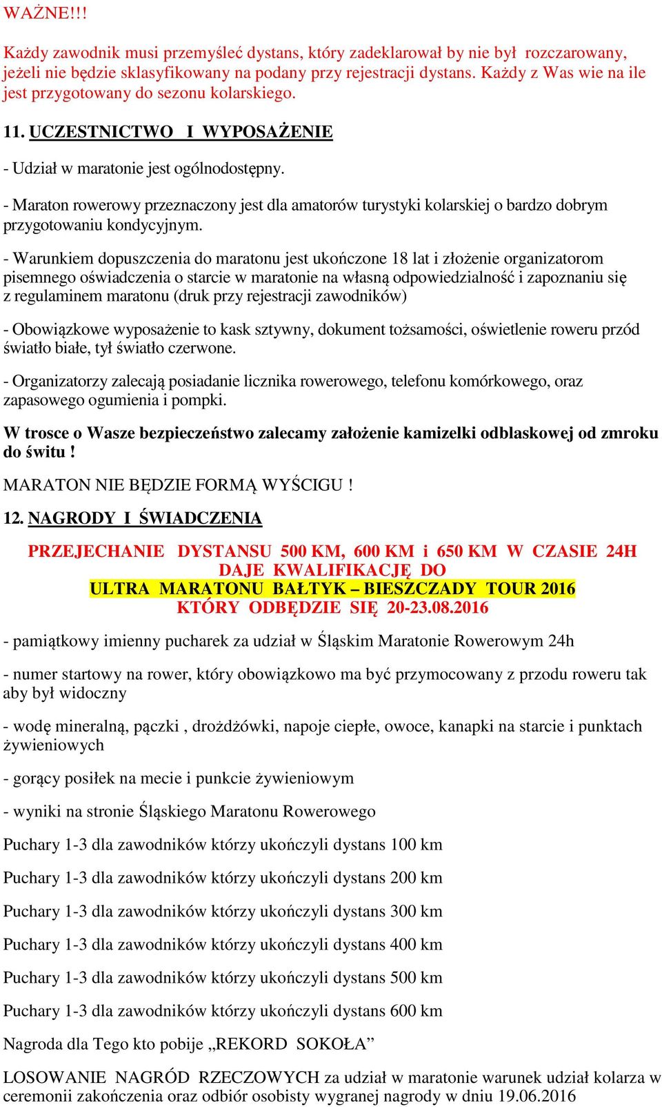 - Maraton rowerowy przeznaczony jest dla amatorów turystyki kolarskiej o bardzo dobrym przygotowaniu kondycyjnym.