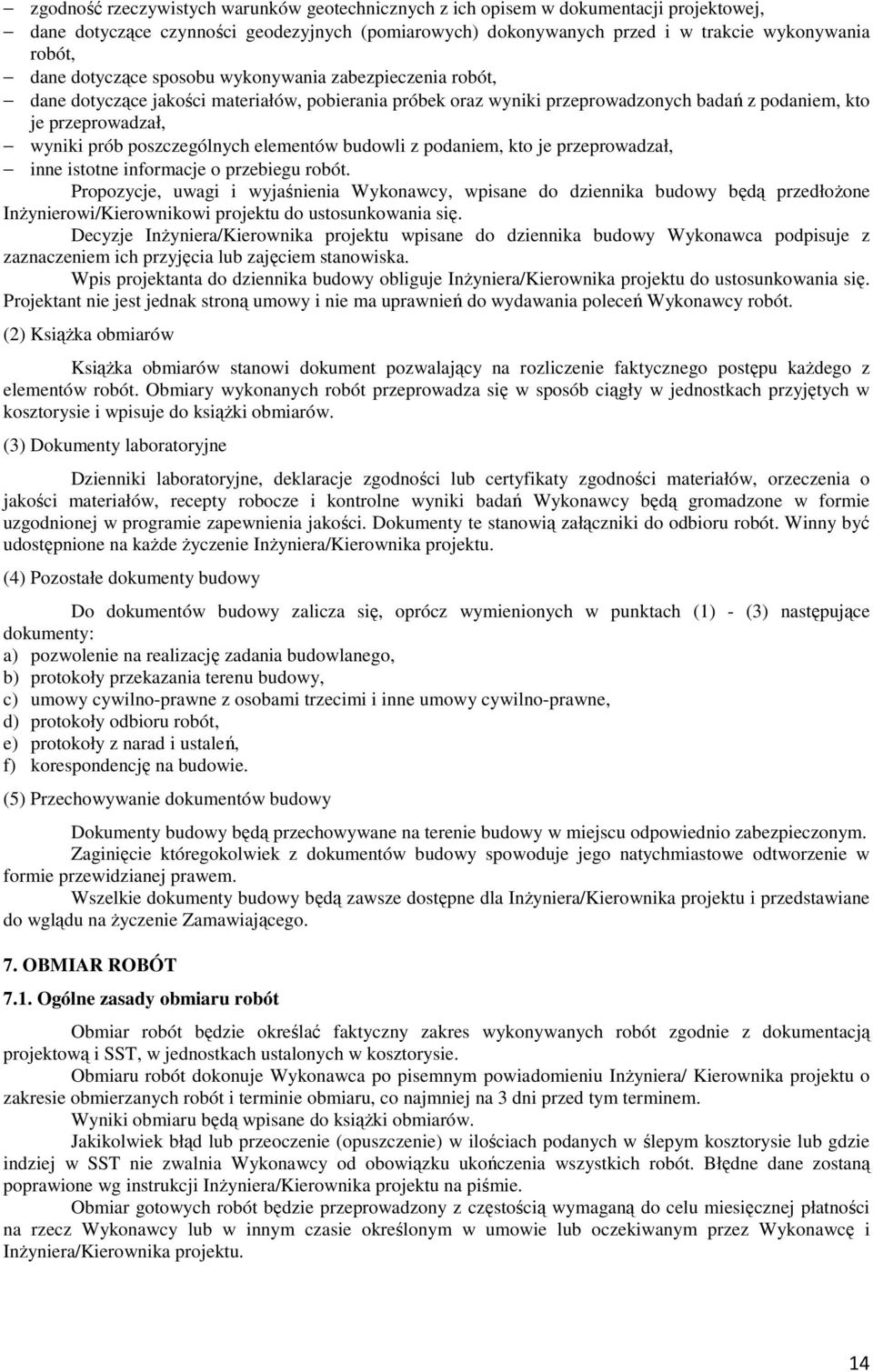 poszczególnych elementów budowli z podaniem, kto je przeprowadzał, inne istotne informacje o przebiegu robót.