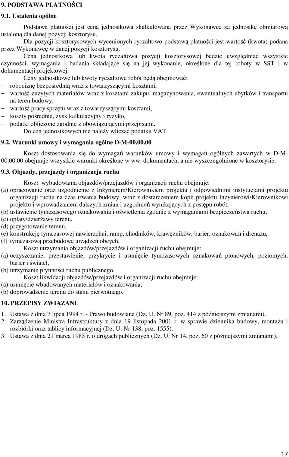 Cena jednostkowa lub kwota ryczałtowa pozycji kosztorysowej będzie uwzględniać wszystkie czynności, wymagania i badania składające się na jej wykonanie, określone dla tej roboty w SST i w