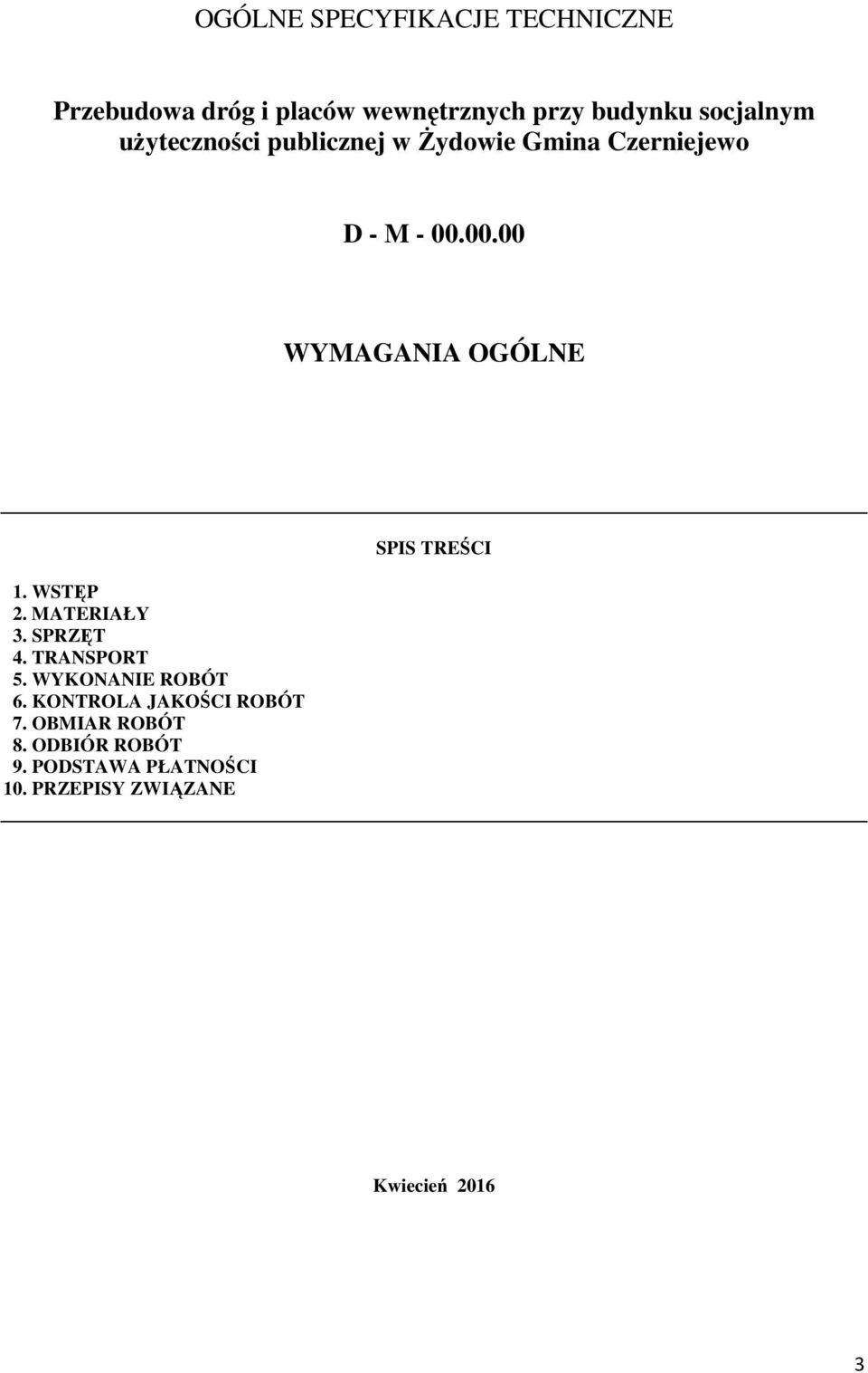 WSTĘP 2. MATERIAŁY 3. SPRZĘT 4. TRANSPORT 5. WYKONANIE ROBÓT 6. KONTROLA JAKOŚCI ROBÓT 7.