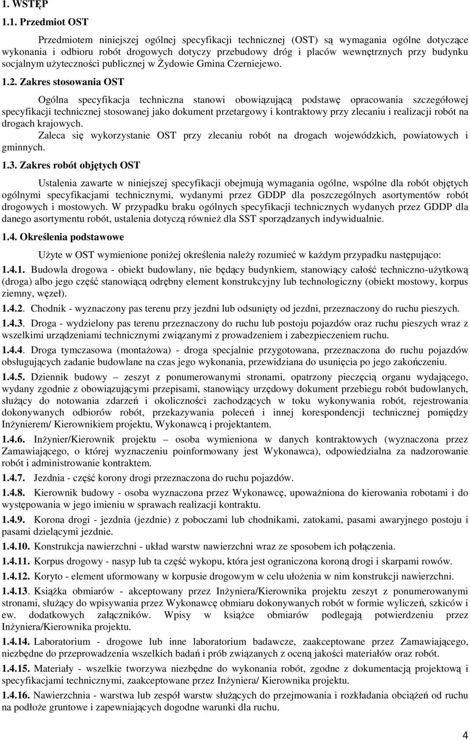 Zakres stosowania OST Ogólna specyfikacja techniczna stanowi obowiązującą podstawę opracowania szczegółowej specyfikacji technicznej stosowanej jako dokument przetargowy i kontraktowy przy zlecaniu i