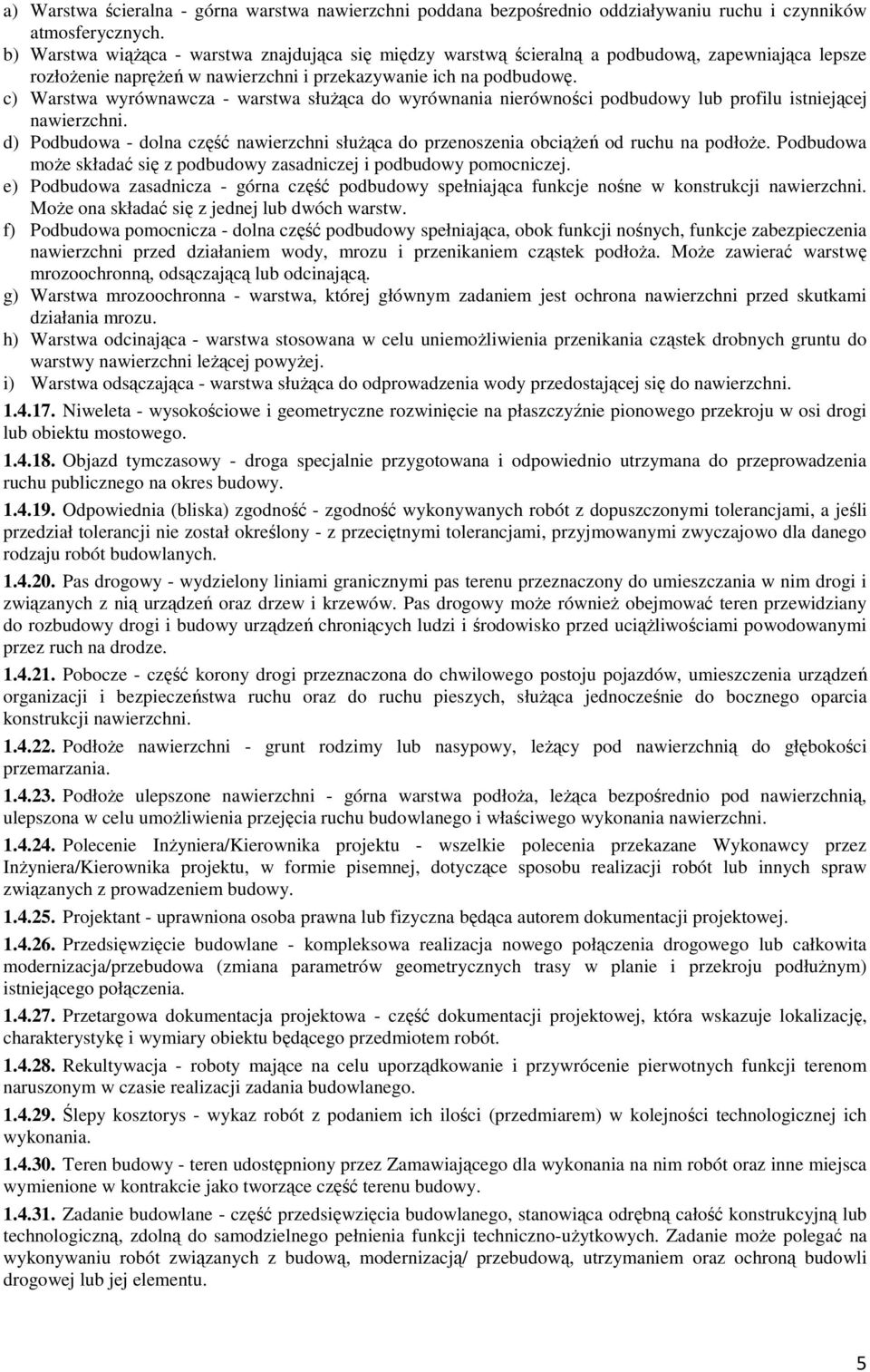 c) Warstwa wyrównawcza - warstwa służąca do wyrównania nierówności podbudowy lub profilu istniejącej nawierzchni.