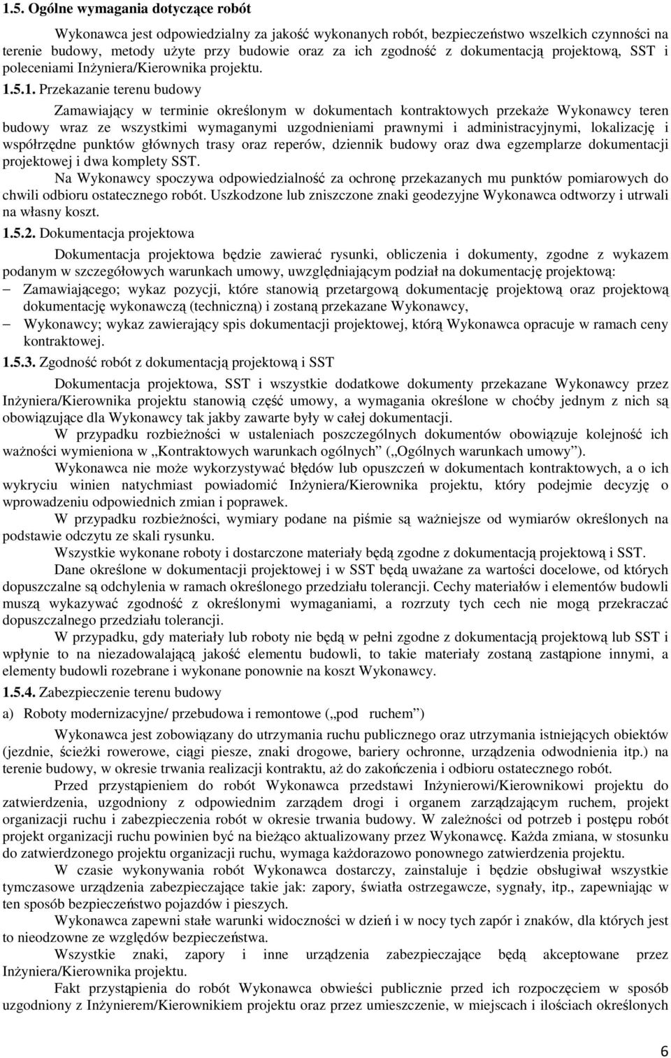 5.1. Przekazanie terenu budowy Zamawiający w terminie określonym w dokumentach kontraktowych przekaże Wykonawcy teren budowy wraz ze wszystkimi wymaganymi uzgodnieniami prawnymi i administracyjnymi,