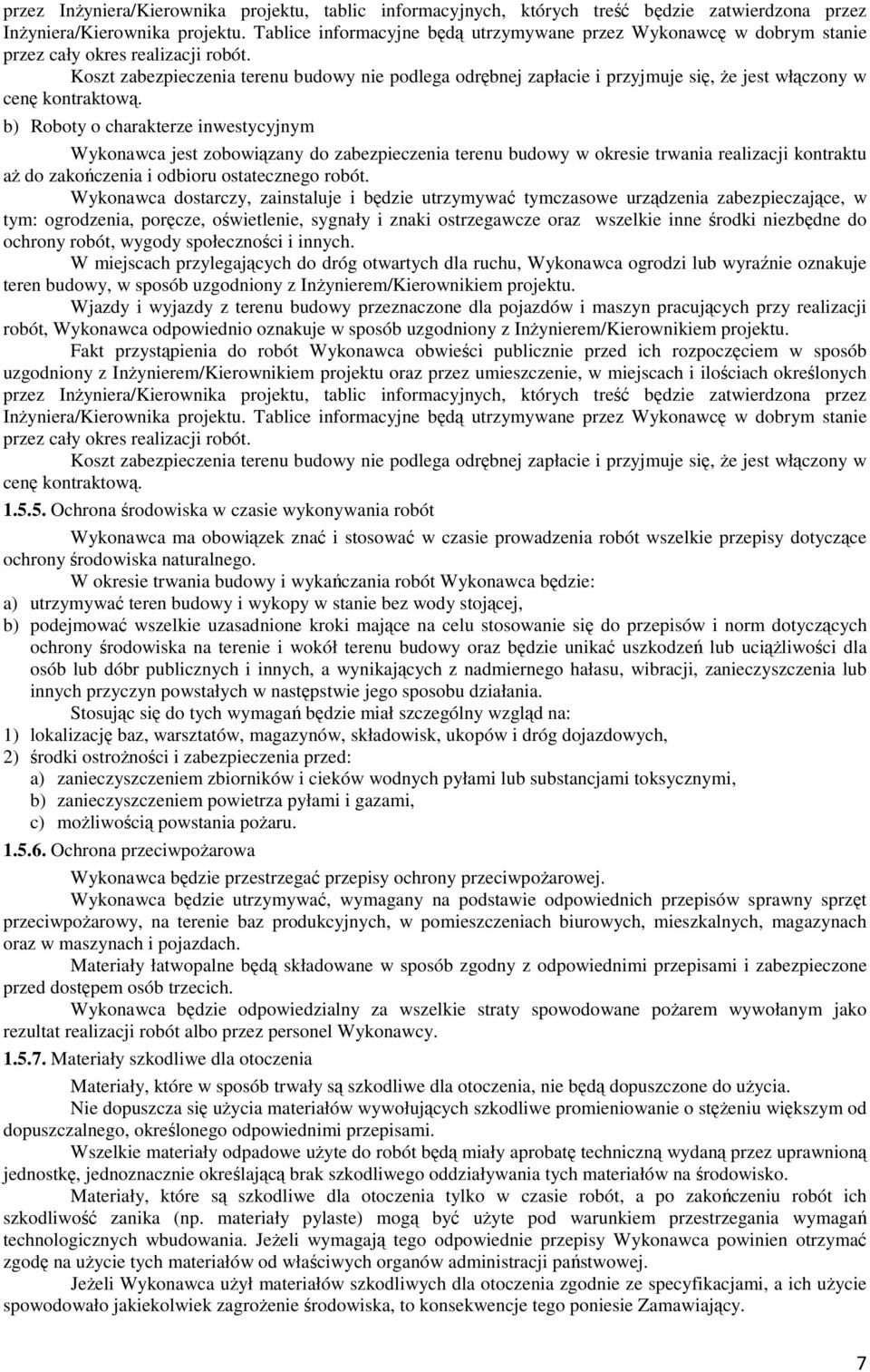 Koszt zabezpieczenia terenu budowy nie podlega odrębnej zapłacie i przyjmuje się, że jest włączony w cenę kontraktową.