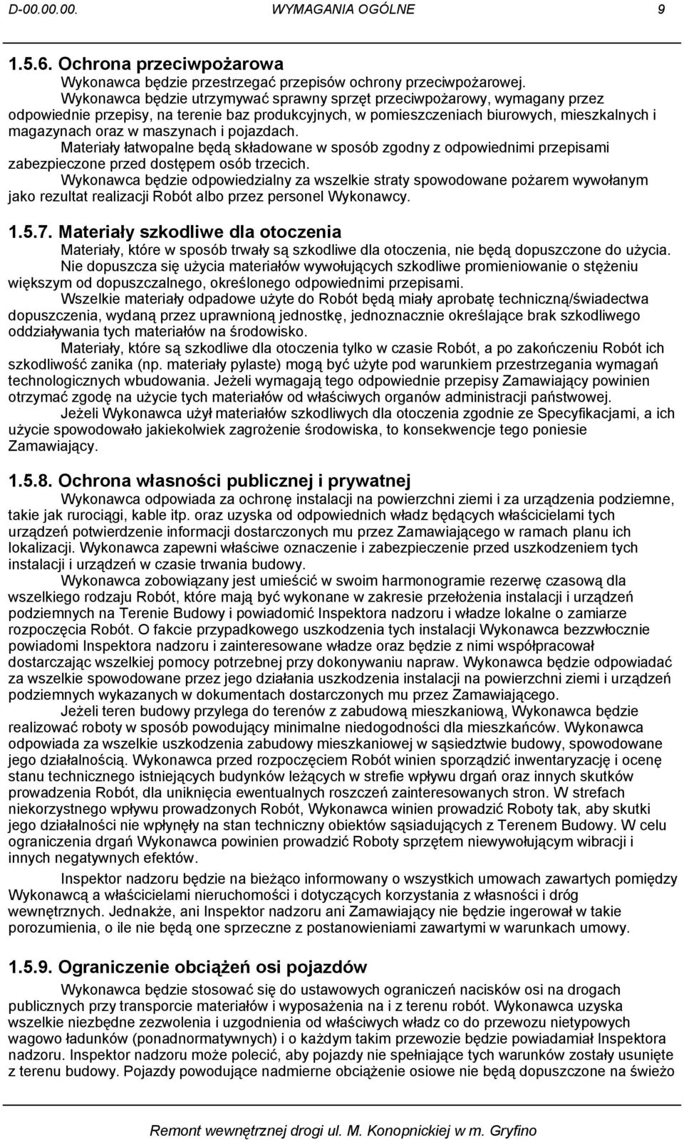 i pojazdach. Materiały łatwopalne będą składowane w sposób zgodny z odpowiednimi przepisami zabezpieczone przed dostępem osób trzecich.
