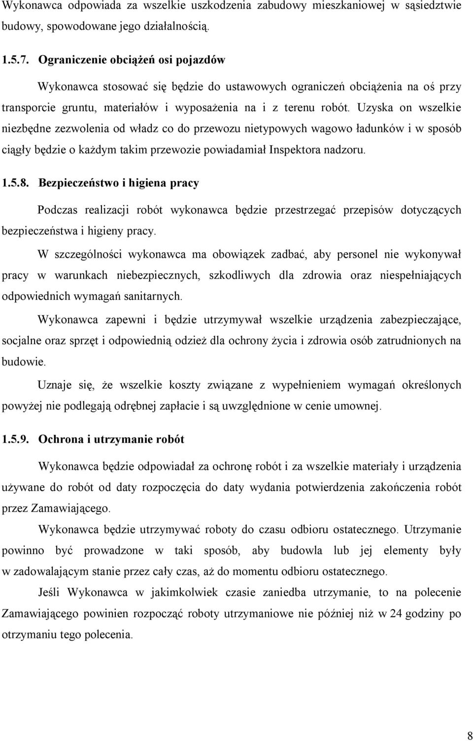 Uzyska on wszelkie niezbędne zezwolenia od władz co do przewozu nietypowych wagowo ładunków i w sposób ciągły będzie o każdym takim przewozie powiadamiał Inspektora nadzoru. 1.5.8.