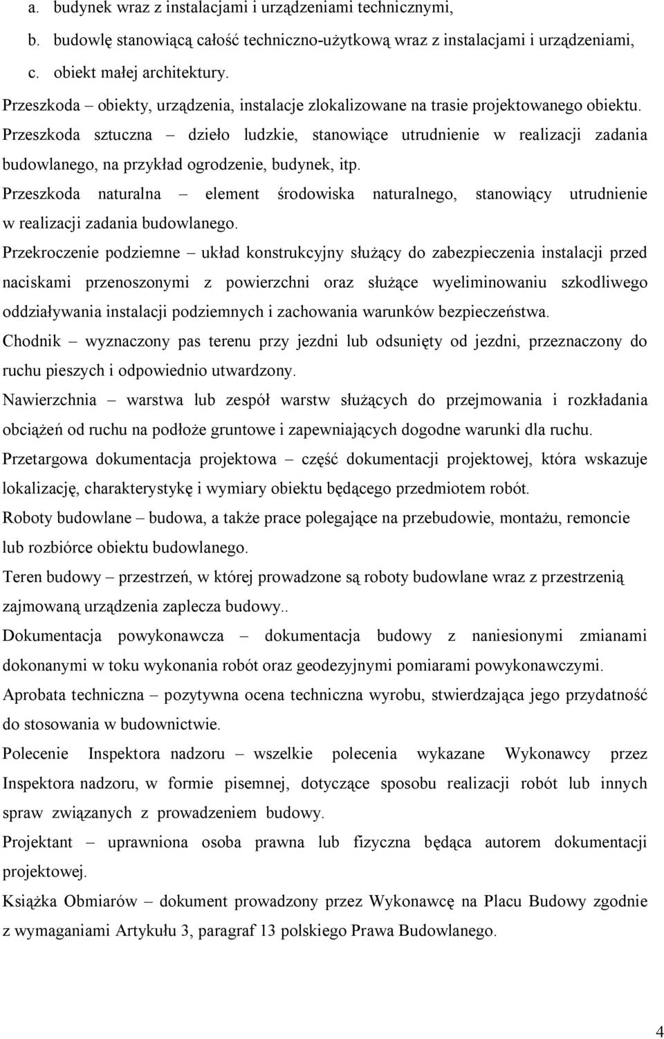 Przeszkoda sztuczna dzieło ludzkie, stanowiące utrudnienie w realizacji zadania budowlanego, na przykład ogrodzenie, budynek, itp.