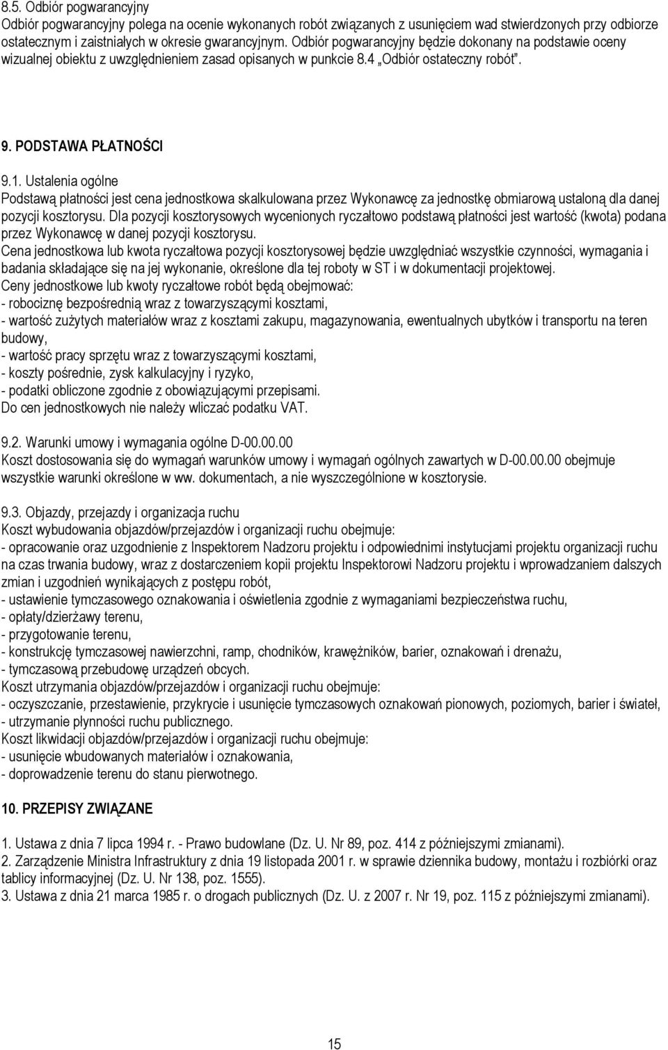Ustalenia ogólne Podstawą płatności jest cena jednostkowa skalkulowana przez Wykonawcę za jednostkę obmiarową ustaloną dla danej pozycji kosztorysu.