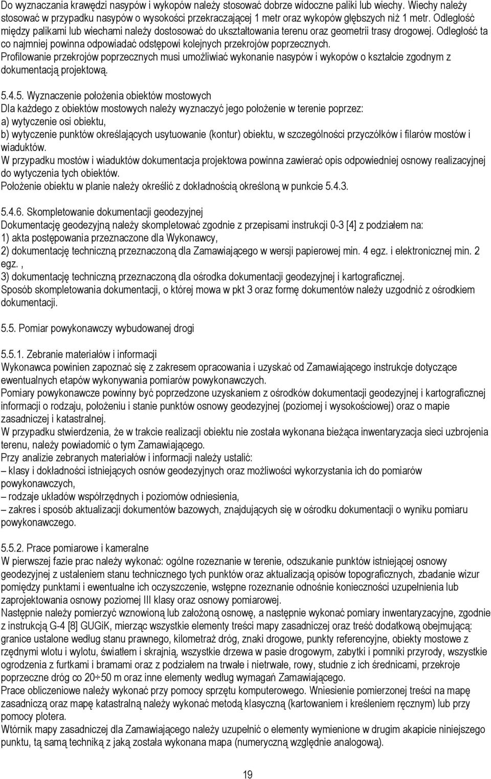 Odległość między palikami lub wiechami należy dostosować do ukształtowania terenu oraz geometrii trasy drogowej.