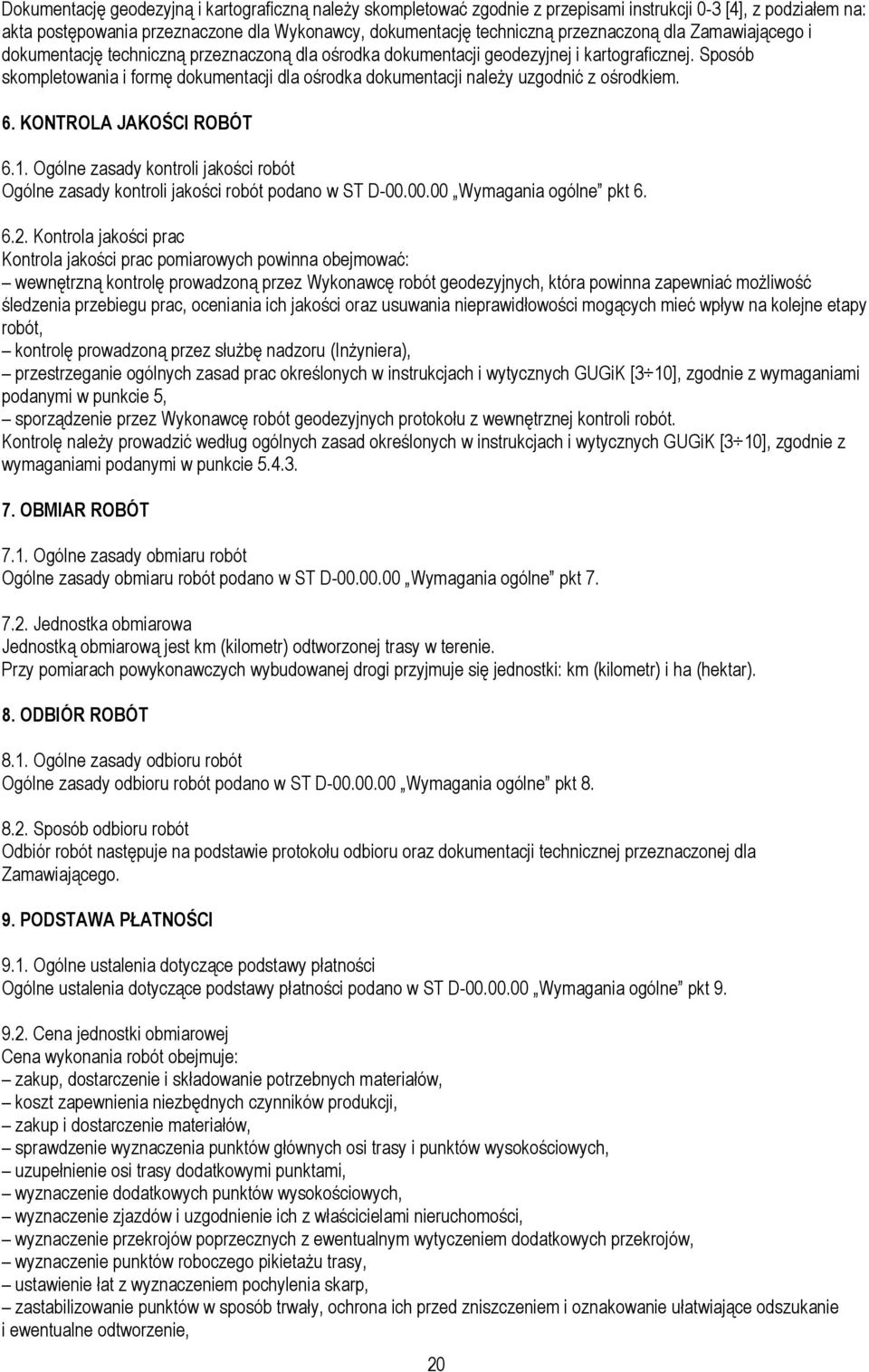 Sposób skompletowania i formę dokumentacji dla ośrodka dokumentacji należy uzgodnić z ośrodkiem. 6. KONTROLA JAKOŚCI ROBÓT 6.1.