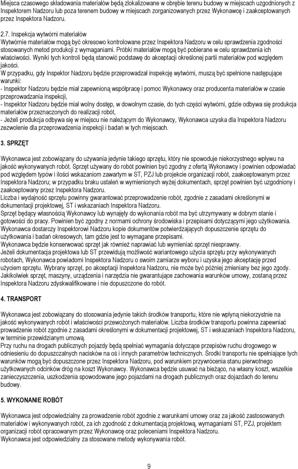 Inspekcja wytwórni materiałów Wytwórnie materiałów mogą być okresowo kontrolowane przez Inspektora Nadzoru w celu sprawdzenia zgodności stosowanych metod produkcji z wymaganiami.
